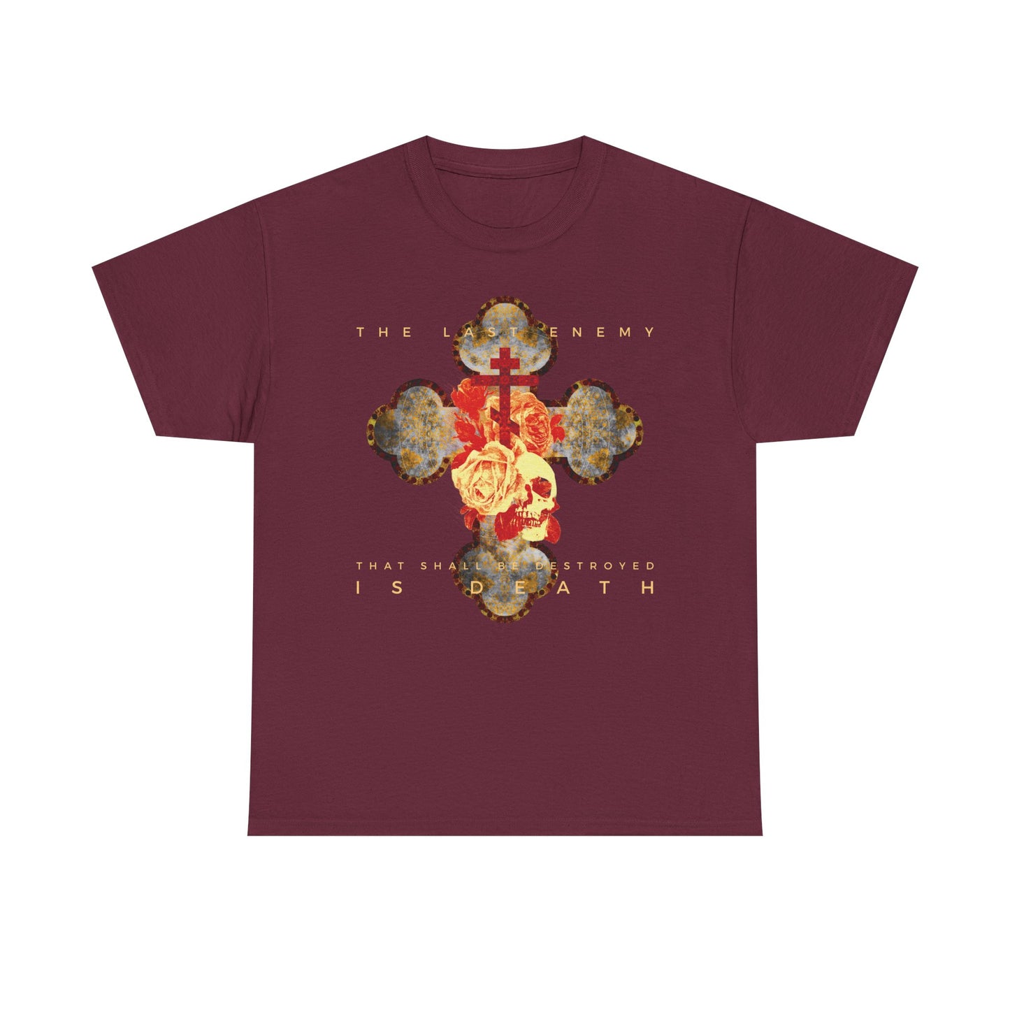 Maroon heavy cotton tee featuring a metallic gothic cross, rose, skull, and the text: "The Final Enemy That Shall Be Destroyed Is Death (1 Cor 15:26)". Christian design referencing resurrection.
