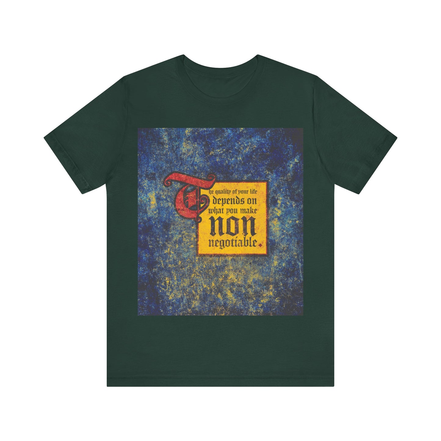 Forest-colored "The Quality of Your Life Depends on What You Make Non-Negotiable" Orthodox Christian t-shirt, motivating you to prioritize your values as the foundation for a purposeful, uncompromising life.