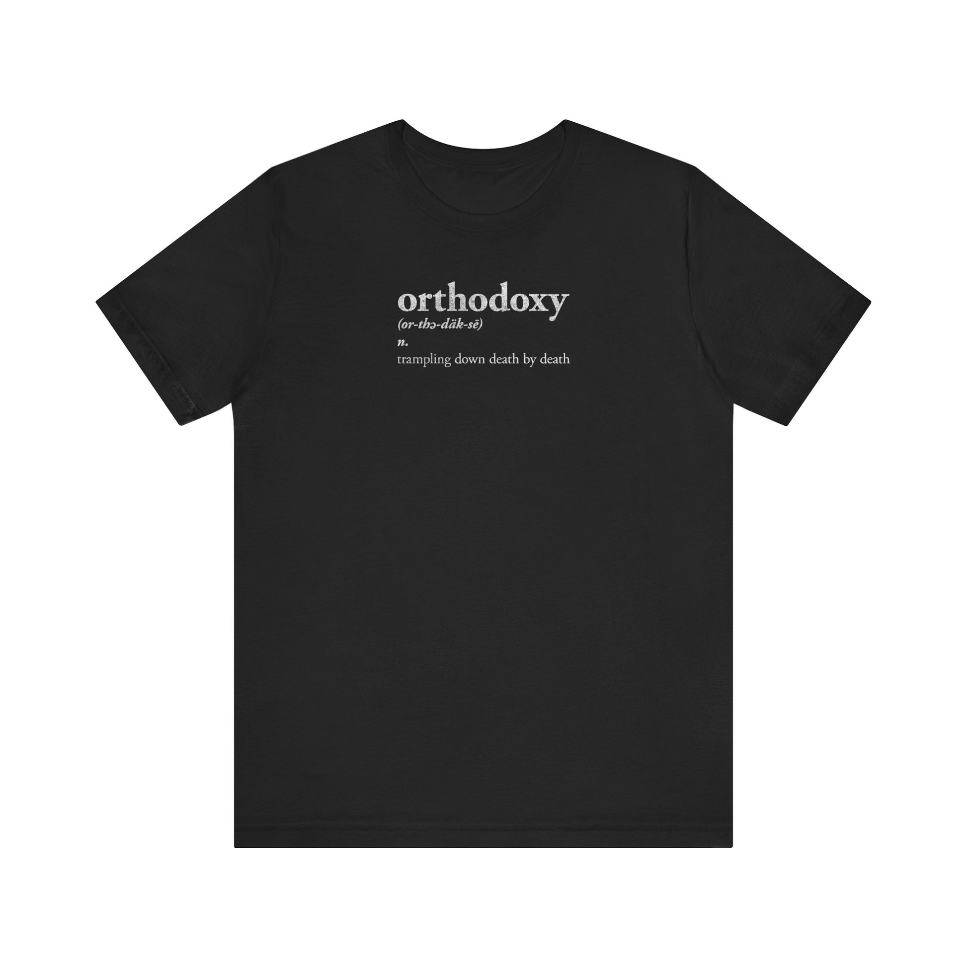 Black "Orthodoxy Definition: Trampling Down Death By Death | Christ is King | Memento Mori | Pascha" lightweight cotton unisex tee, featuring white dictionary-style text inspired by the spirit of Resurrection Great Vespers and the hymn "Lord I Have Cried.