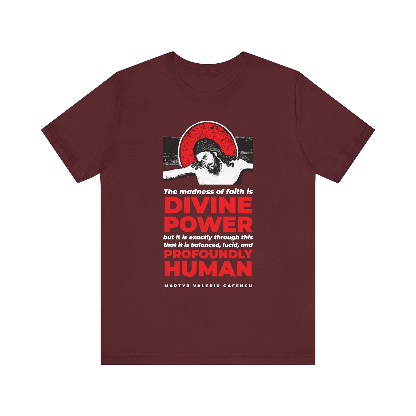 Maroon "The madness of faith is divine power" t-shirt featuring an iconographic image of Martyr Valeriu Gafencu of Romania—Orthodox lightweight cotton unisex style, blending spiritual awakening with everyday wear.