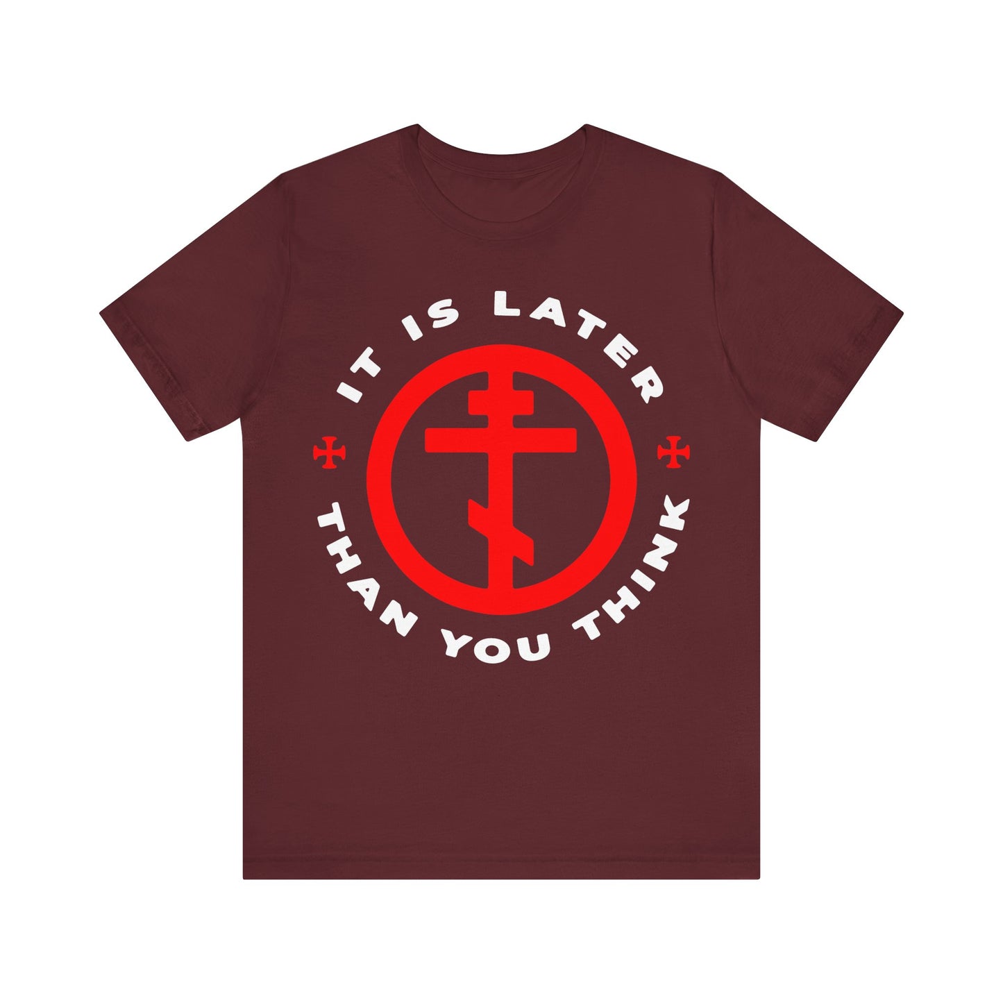 Maroon “It Is Later Than You Think” Christian t-shirt inspired by Fr Seraphim Rose, with a red Orthodox Cross in a circle and white text—Memento Mori and reminder to put on the armour of light.