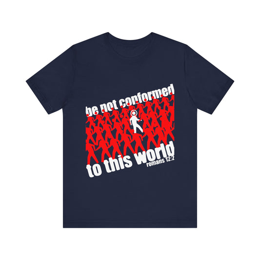 Be Not Conformed to This World (Romans 12:2) | Reject the Modern World | Orthodox Christian T-Shirt