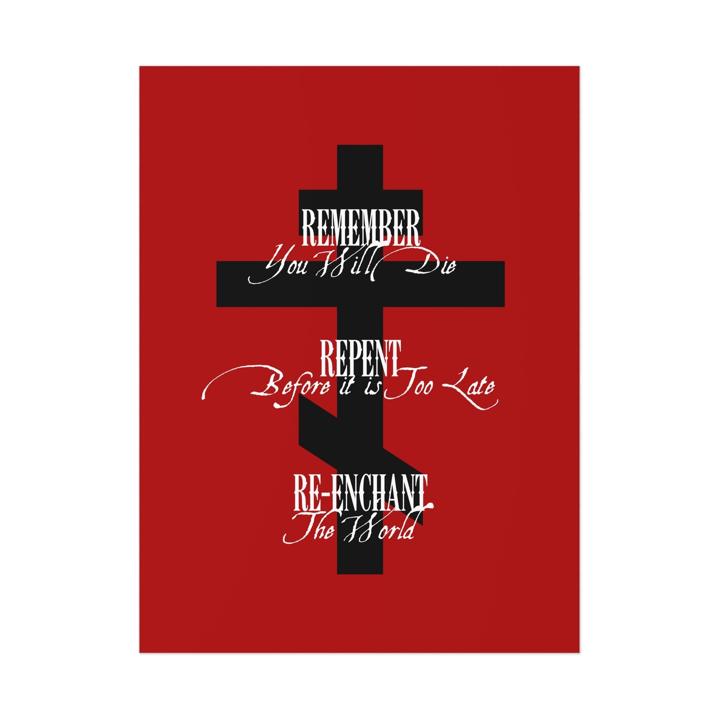 Featuring a black Orthodox cross on red, this art poster reads: "Remember You Will Die, Repent Before It’s Too Late, Re-Enchant The World"—inspiring Orthodox Christians to seek God’s spirit.