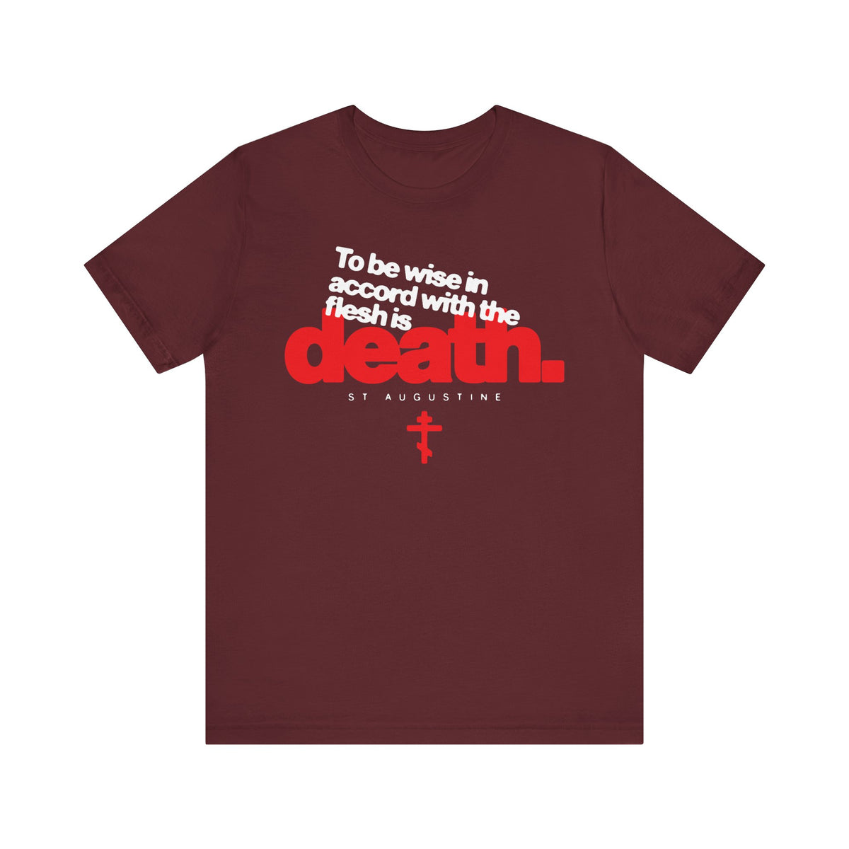 Maroon "To Be Wise In Accord With the Flesh is Death (St Augustine)" lightweight cotton unisex tee featuring a white and red Orthodox cross and quote on the front, inspired by St. Augustine's teachings on the law of God and reflections from St. Hesychios the Priest.
