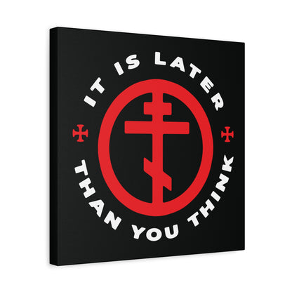 Black canvas wall art, "It Is Later Than You Think," features a red Orthodox cross in a circle, inspired by Fr Seraphim Rose—a memento mori and Christian reminder to prepare for the Apocalypse from an American saint.
