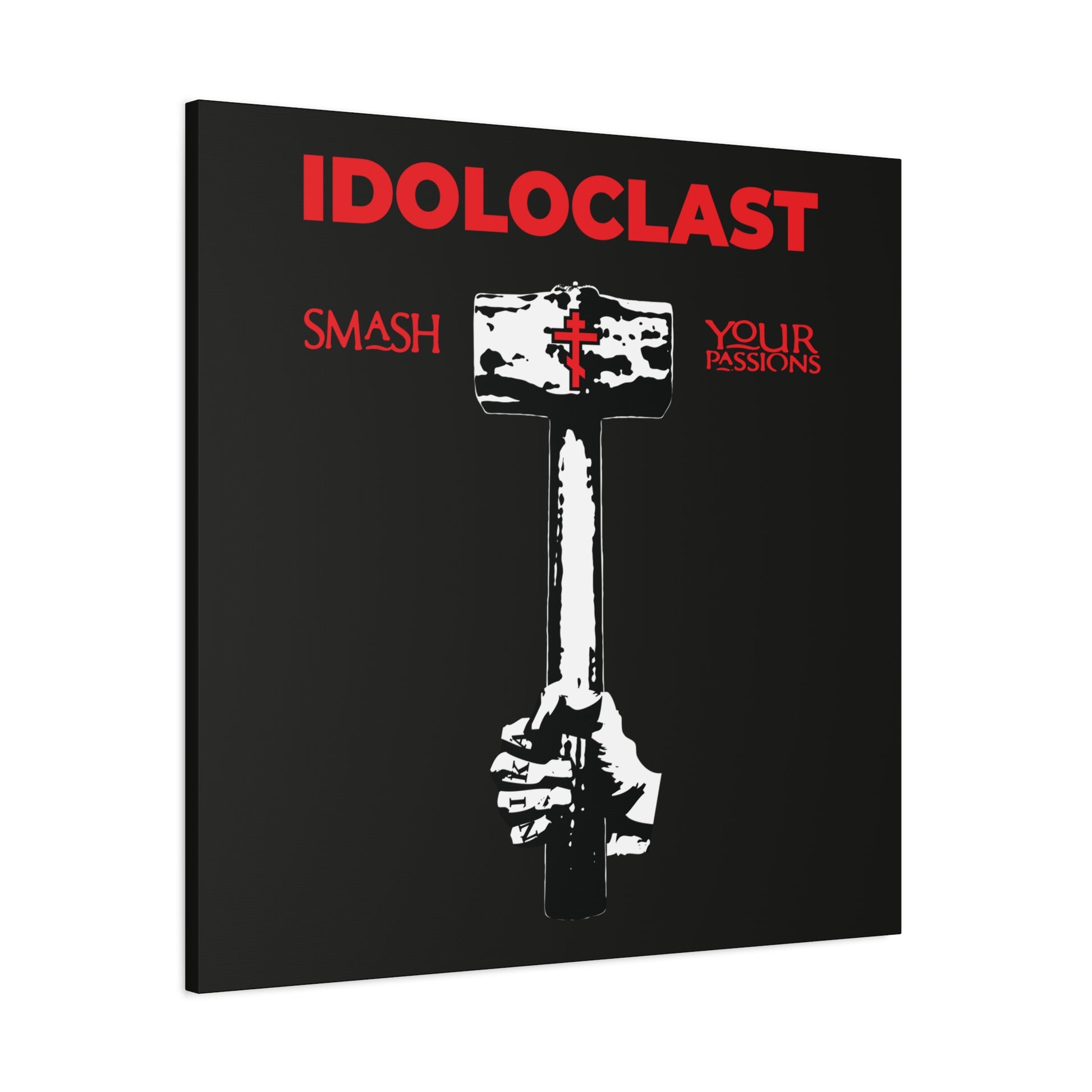 A hand grips the Idoloclast Idol-Smasher sledgehammer marked with ICXC NIKA, evoking Christian asceticism; bold red "Smash Your Passions" text appears over a black background—Orthodox Christian wall art.