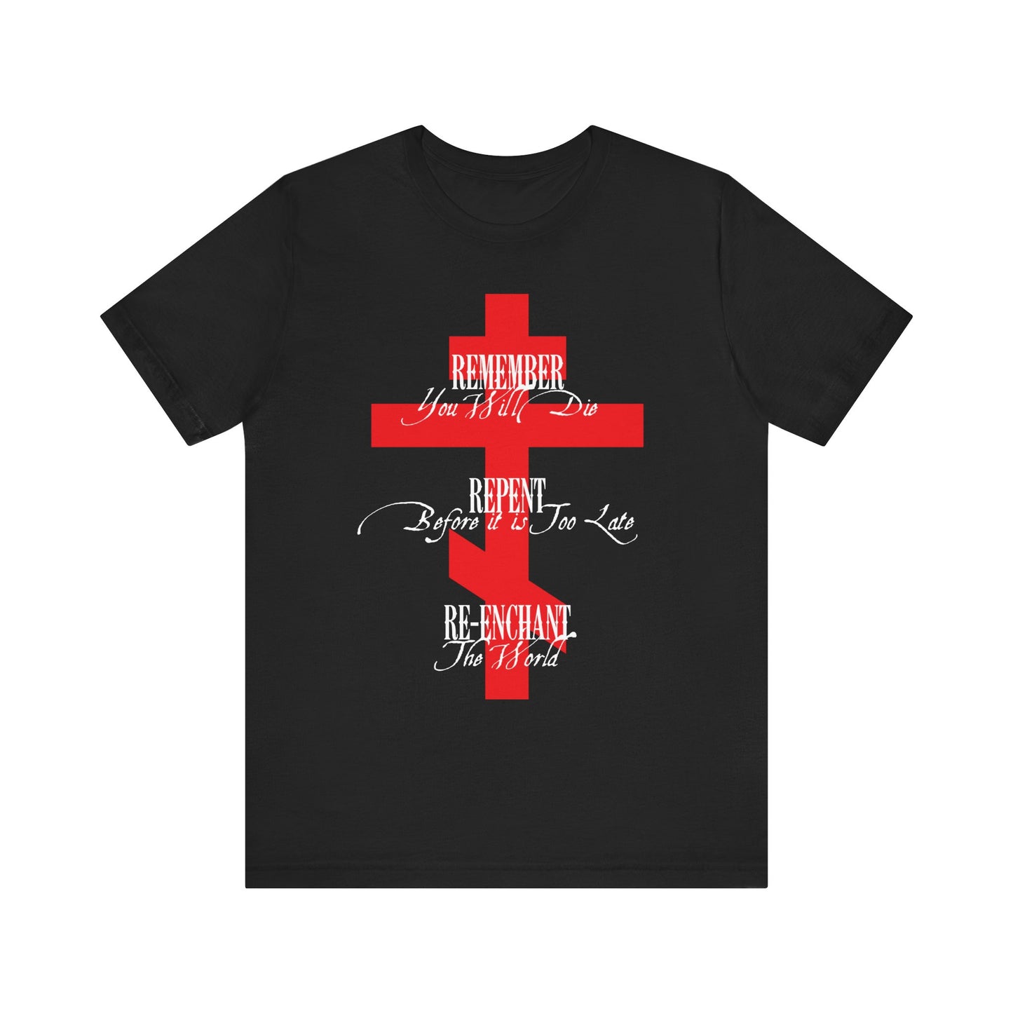 Remember You Will Die, Repent Before It's Too Late, Re-Enchant The World | Red Orthodox Cross White Text | Lightweight Cotton Unisex Tee