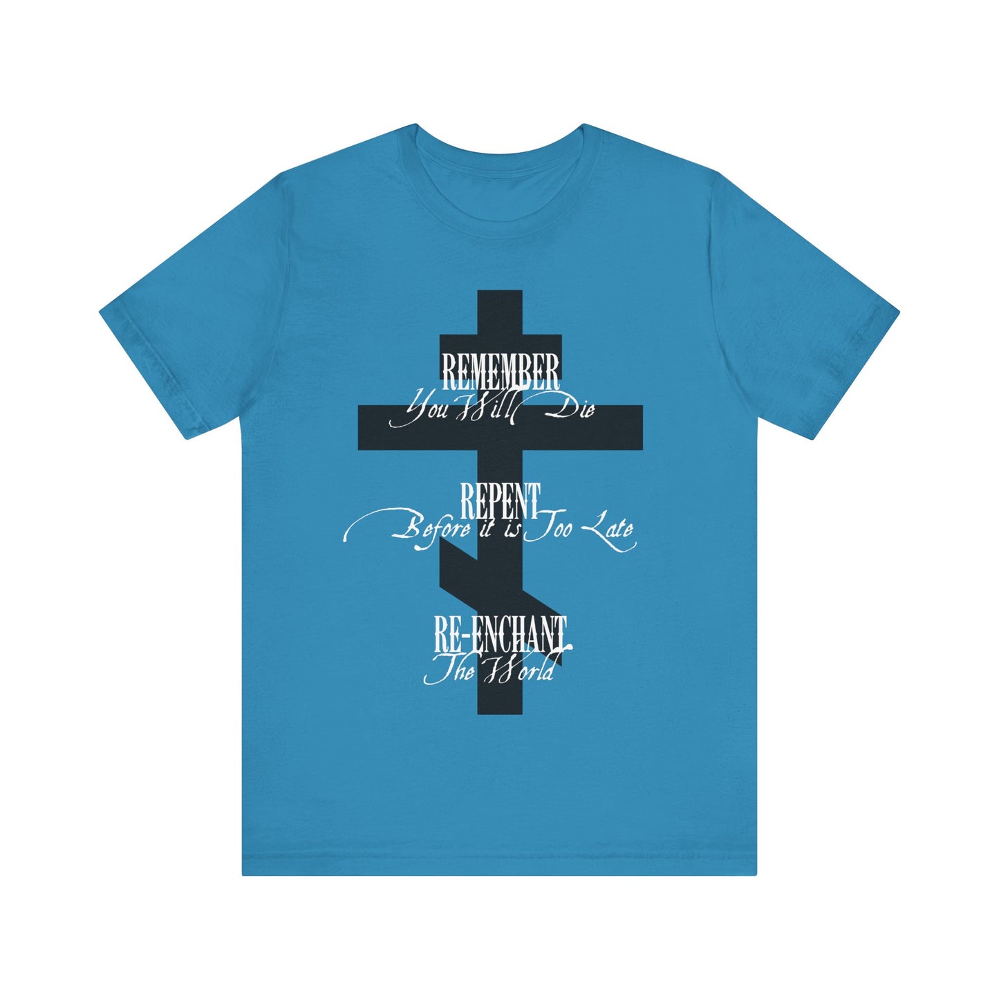 Remember You Will Die, Repent Before It's Too Late, Re-Enchant The World | Black Orthodox Cross White Text | Orthodox Christian Cotton T-Shirt