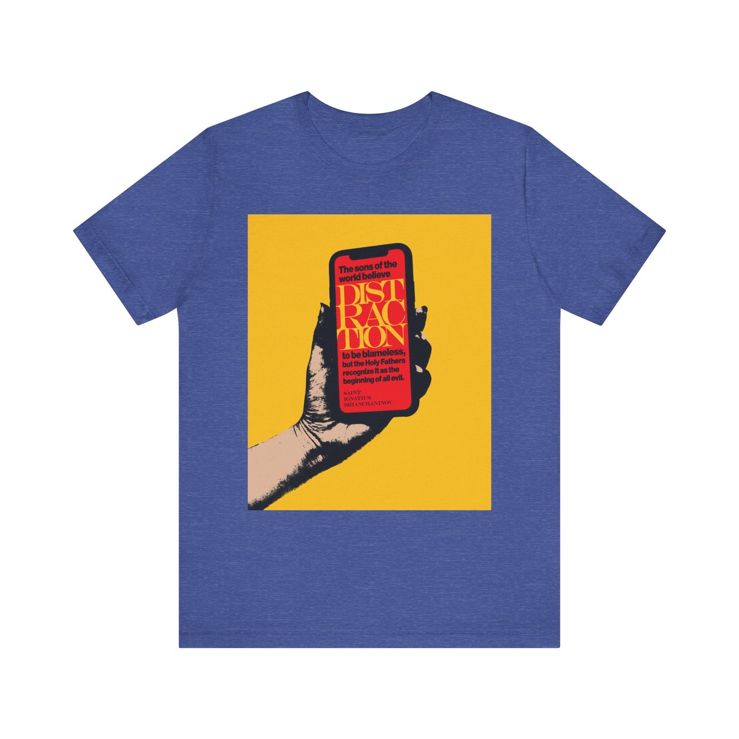 Heather True Royal tee featuring a hand holding a phone on a yellow background with red text: “Distraction is the Beginning of All Evil” (St Ignatius Brianchaninov). Orthodox Christian lightweight cotton unisex shirt.