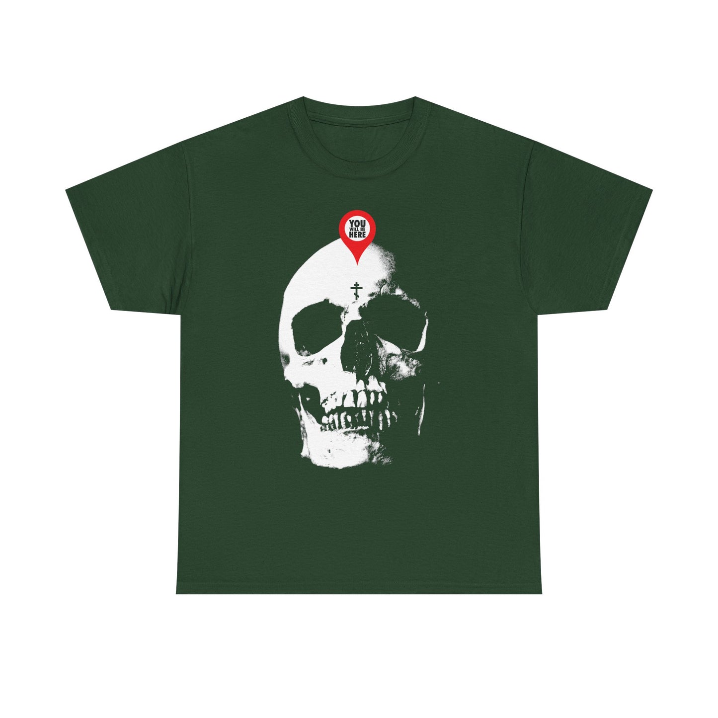 Forest green “You Will Be Here Maps Marker on Skull” tee: features a bold white skull graphic with a red map marker and “YOU ARE HERE”—a memento mori inspired by St. Ignatius Brianchaninov’s teachings. Midweight cotton, unisex fit.