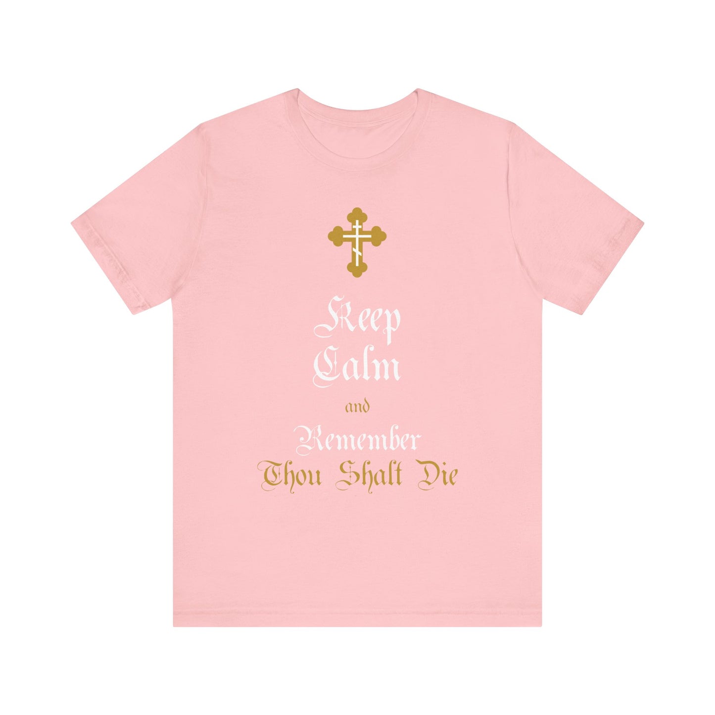 Pink "Keep Calm and Remember You Will Die" Victorian English T-shirt with an ornate gold and white Orthodox cross—a lightweight Christian statement piece in unisex cotton.