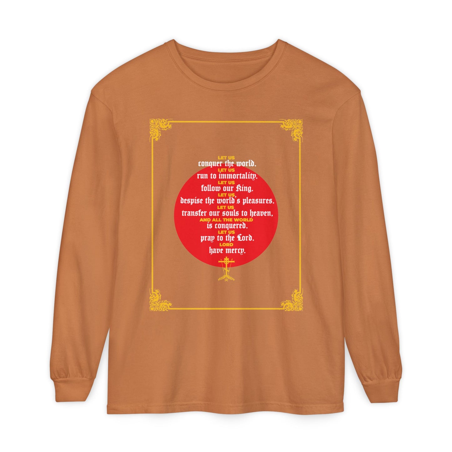 Yam-colored long-sleeve shirt featuring "Let Us Conquer the World, Let Us Run To Immortality" in white text with a red circle and yellow corners, inspired by John Chrysostom’s Unseen Warfare and celebrating Christian victory over death.