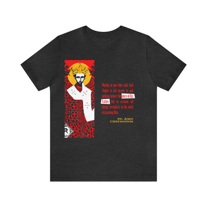 Worthy of One Who Calls God Father (St. John Chrysostom) No. 1 | Orthodox Christian T-Shirt