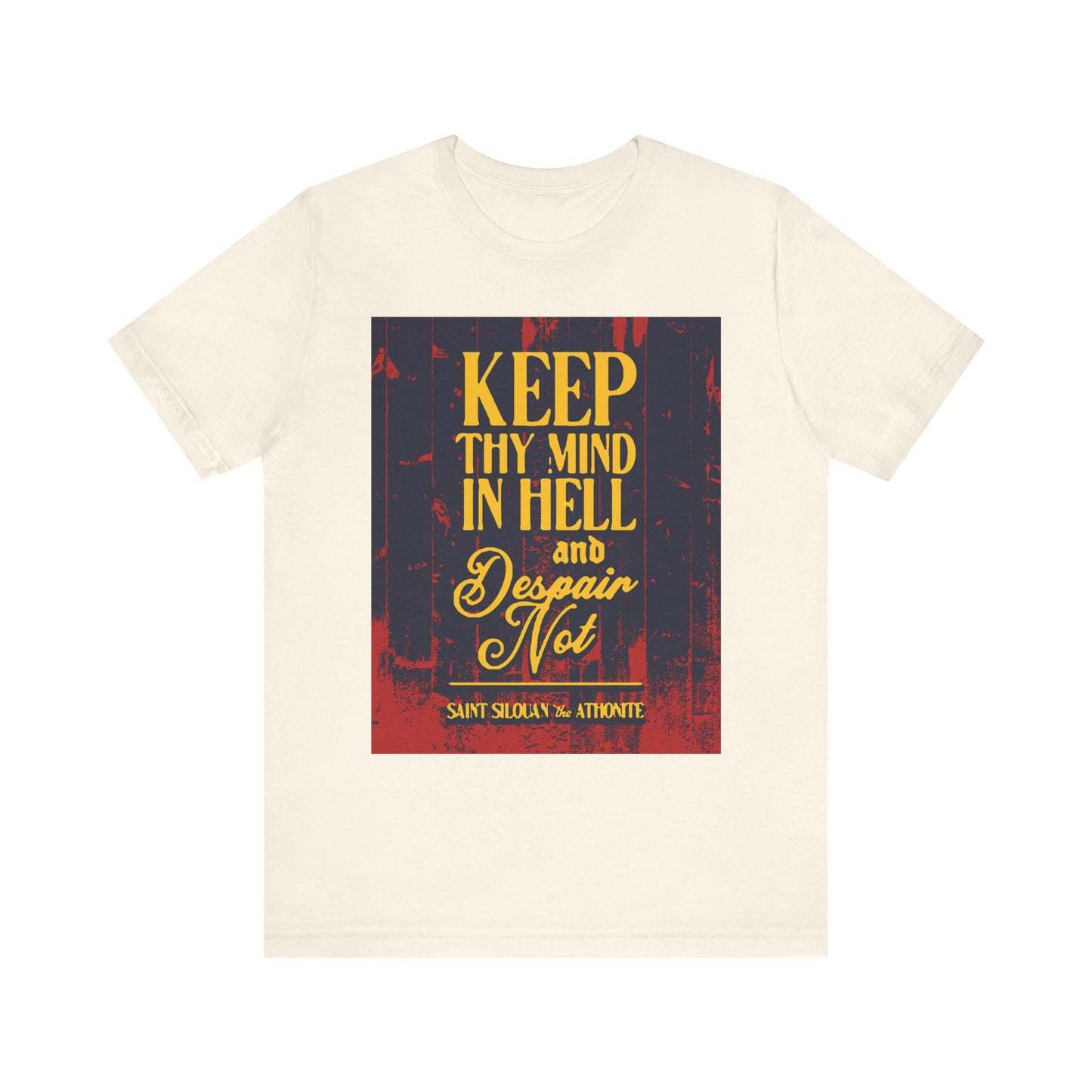 Natural lightweight cotton unisex tee, "Keep Thy Mind in Hell and Despair Not (St. Silouan the Athonite) No. 1"—an Orthodox Christian shirt inspiring humility and resilience through St. Silouan's renowned quote on spiritual warfare.