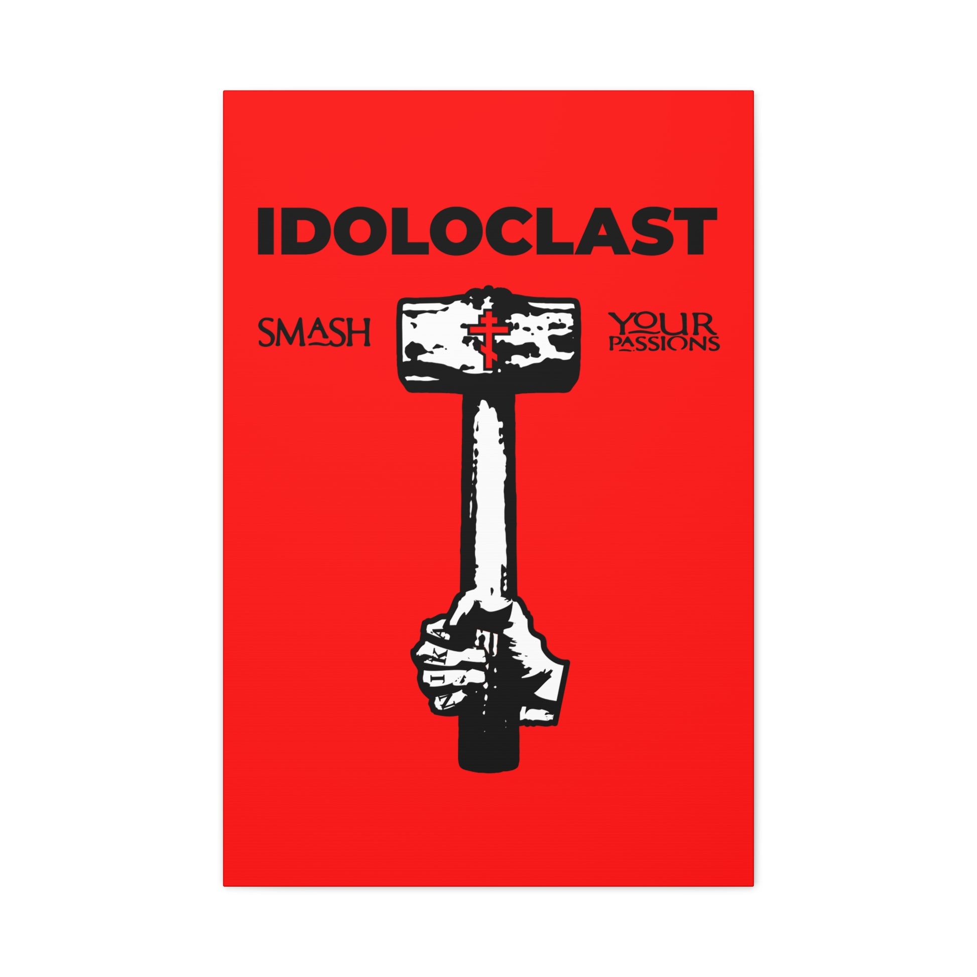 A hand wields a sledgehammer with "IDOLOCLAST, Smash Your Passions" on a red background. Product: Idoloclast Idol-Smasher | Jesus NIKA Fist w/ Sledgehammer | Smash Your Passions | Orthodox Christian Canvas Art.