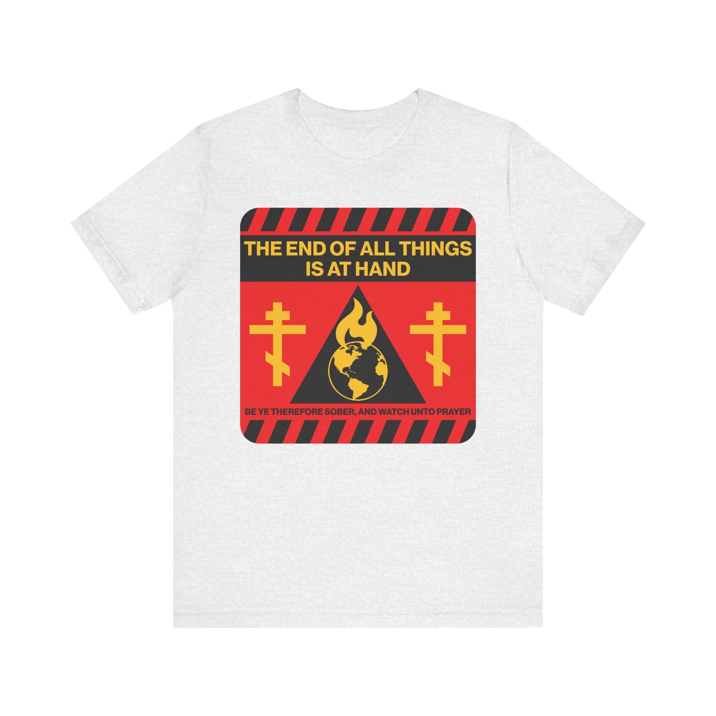 Ash-colored unisex lightweight cotton tee featuring “The End of All Things Is At Hand (1 Peter 4:7)” in a striking red and yellow street sign-inspired apocalyptic design—an evocative statement piece that channels themes of redemption and anticipation of the second coming.