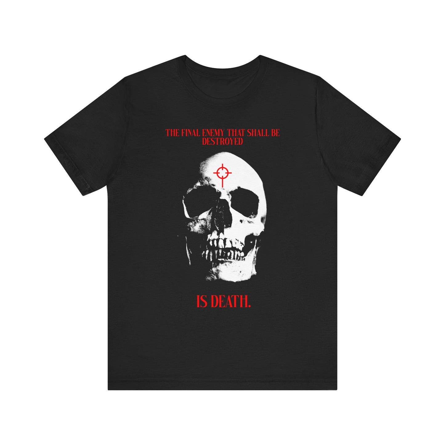Black cotton unisex tee featuring a white skull in cross crosshairs, red target on forehead, and red text: “The final enemy… is death.” Inspired by 1 Cor 15:26, this Gothic-style shirt boldly proclaims Christ’s victory over death.