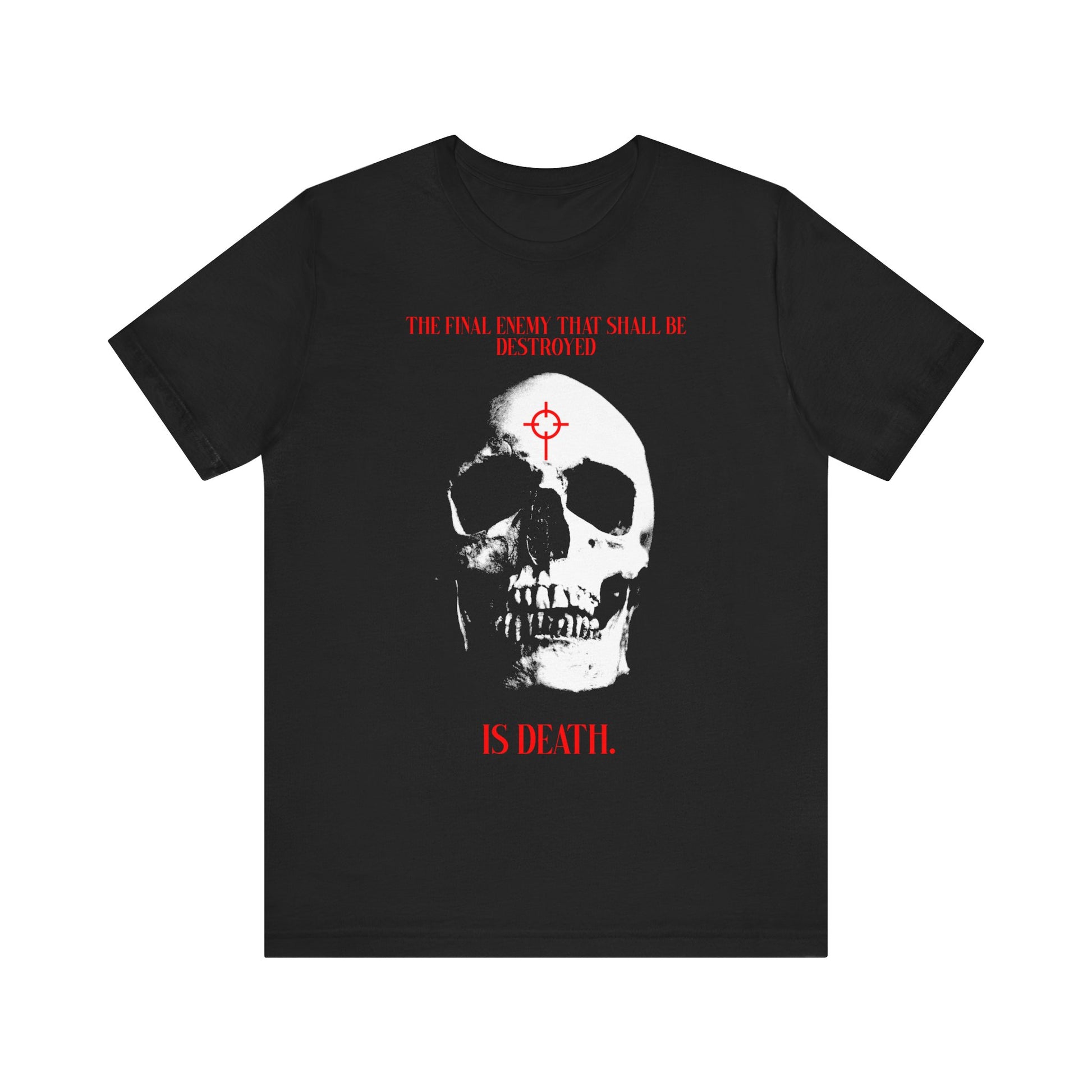 Black cotton unisex tee featuring a white skull in cross crosshairs, red target on forehead, and red text: “The final enemy… is death.” Inspired by 1 Cor 15:26, this Gothic-style shirt boldly proclaims Christ’s victory over death.