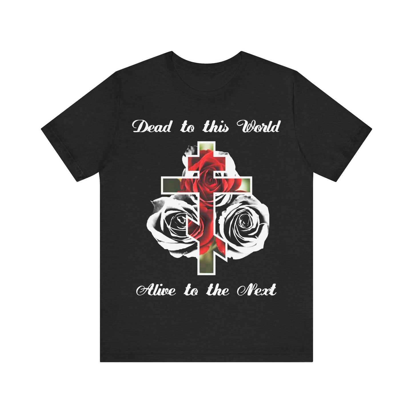 Dead to This World Alive to the Next | The Cross is the Doorway to Heaven | Red Roses, Black & White | Orthodox Christian Cotton T-Shirt