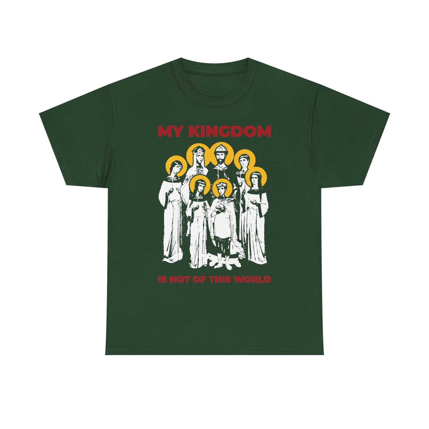 Forest green midweight cotton tee featuring haloed saints inspired by Orthodox Russia, with red text “MY KINGDOM IS NOT OF THIS WORLD” above and below; design honors the Romanov Royal Martyrs of Russia and Tsar Nicholas II.