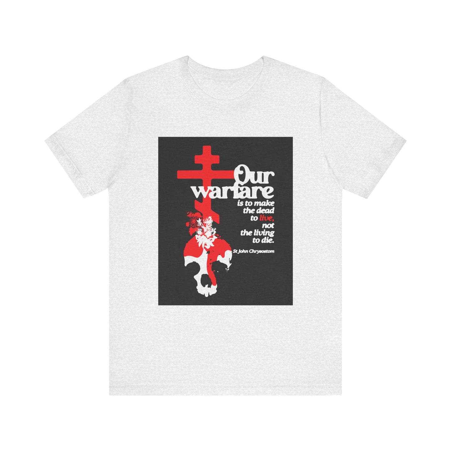 Ash-colored unisex tee featuring an Orthodox cross, flowers, and skull with the quote: "Our warfare is to make the dead to live." by St. John Chrysostom—highlighting Christian power and faith. Lightweight cotton.