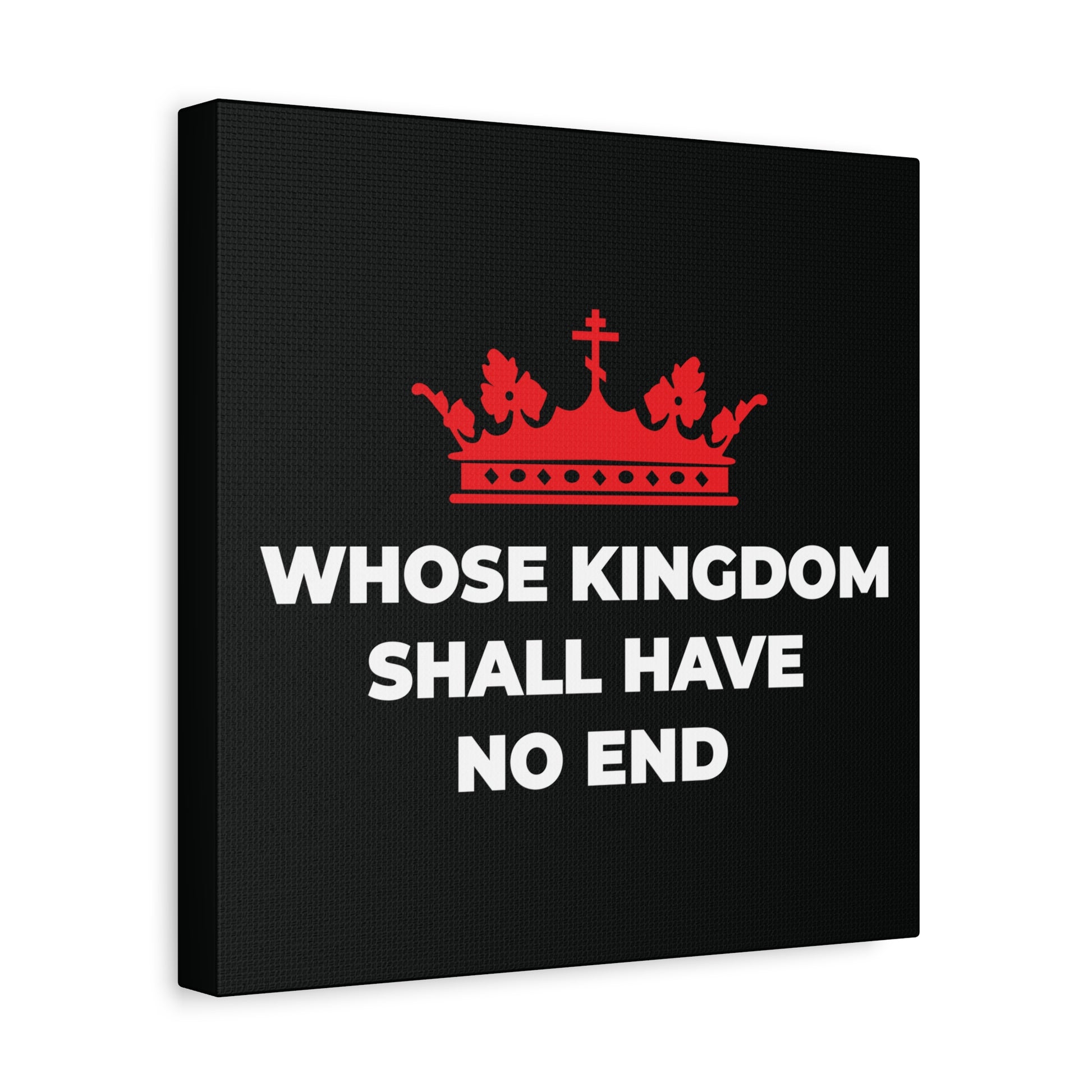 A red Orthodox cross crown above “WHOSE KINGDOM SHALL HAVE NO END” on black, inspired by the Nicene Creed. Christian eschatology canvas art.