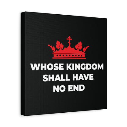 A red Orthodox cross crown above “WHOSE KINGDOM SHALL HAVE NO END” on black, inspired by the Nicene Creed. Christian eschatology canvas art.