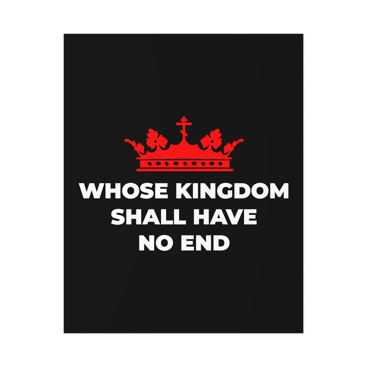 The "Whose Kingdom Shall Have No End" Christian Art Poster features a red Orthodox cross crown above the phrase, inspired by the Nicene Creed and Christian eschatology, symbolizing Christ’s eternal reign on a black background.
