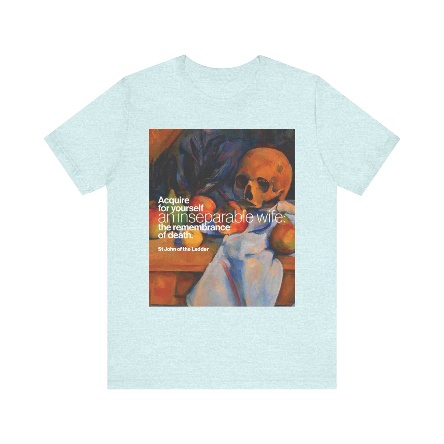 Heather Prism Ice Blue unisex t-shirt featuring Cezanne’s Still Life with Skull and a quote on remembrance of death from St John Climacus. "Acquire an Inseparable Wife" Orthodox Christian lightweight cotton shirt.
