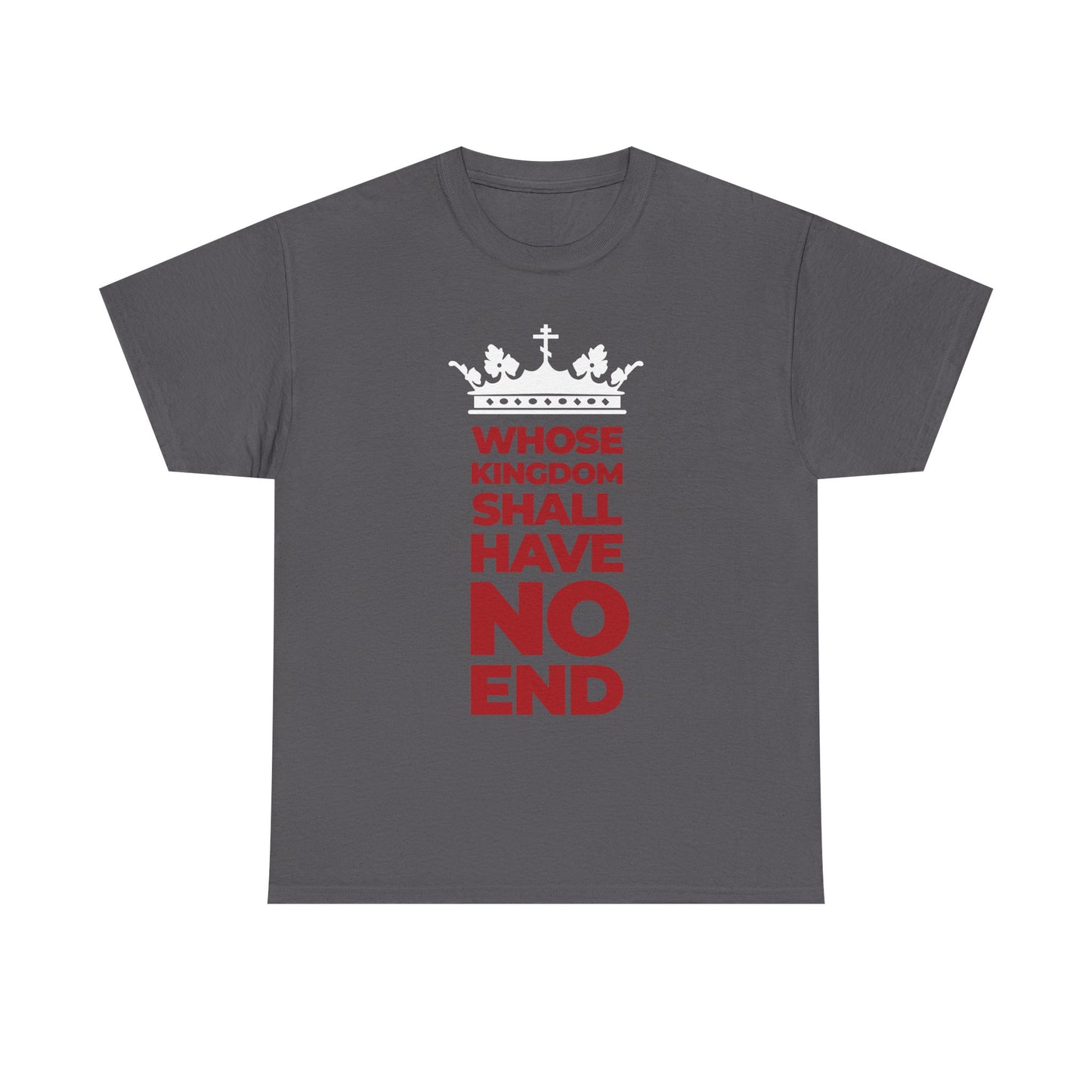 Charcoal unisex midweight cotton tee featuring a white crown above red modern typography reading "Whose Kingdom Shall Have No End," inspired by the Nicene Creed and celebrating the everlasting dominion of the Son of Man.