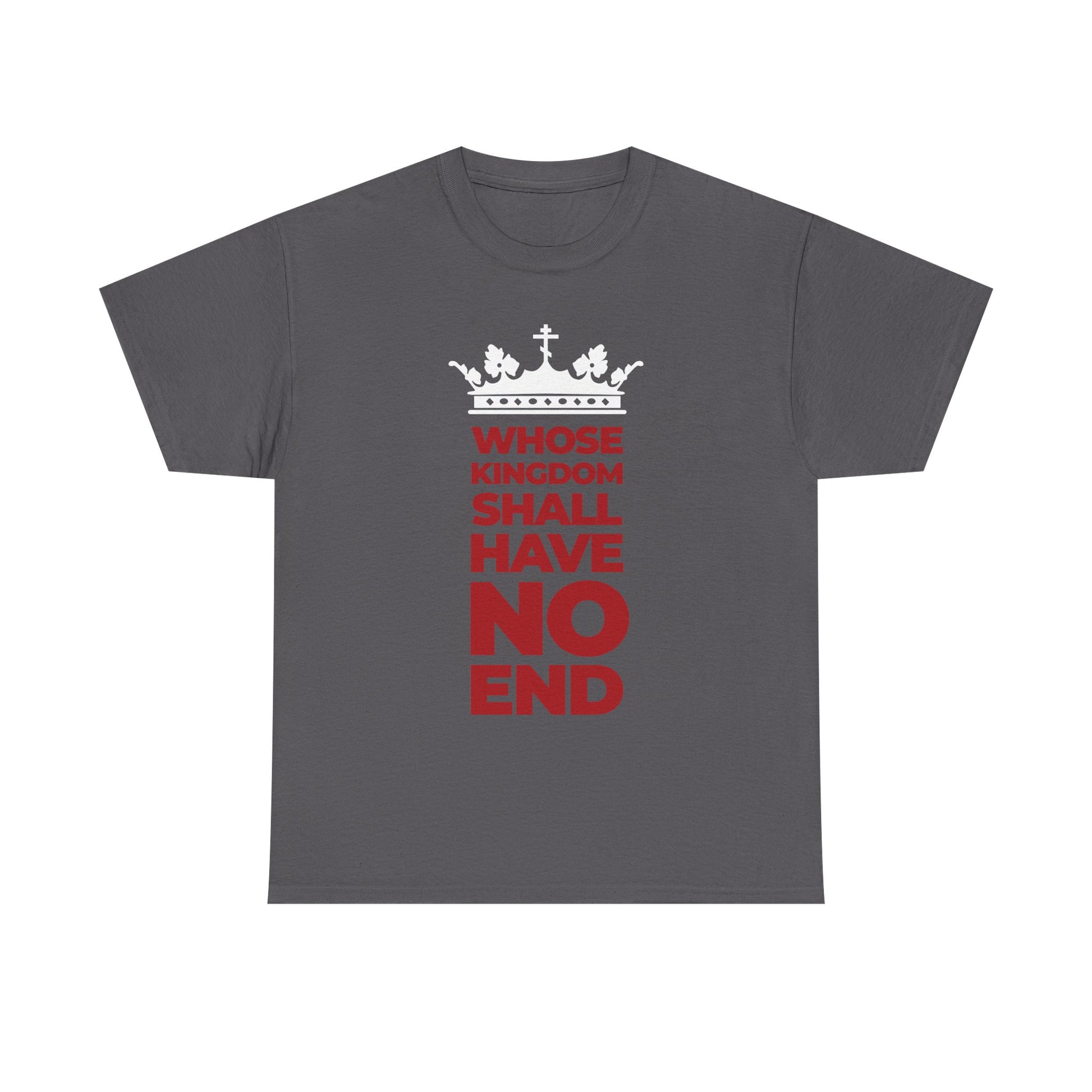 Charcoal unisex midweight cotton tee featuring a white crown above red modern typography reading "Whose Kingdom Shall Have No End," inspired by the Nicene Creed and celebrating the everlasting dominion of the Son of Man.