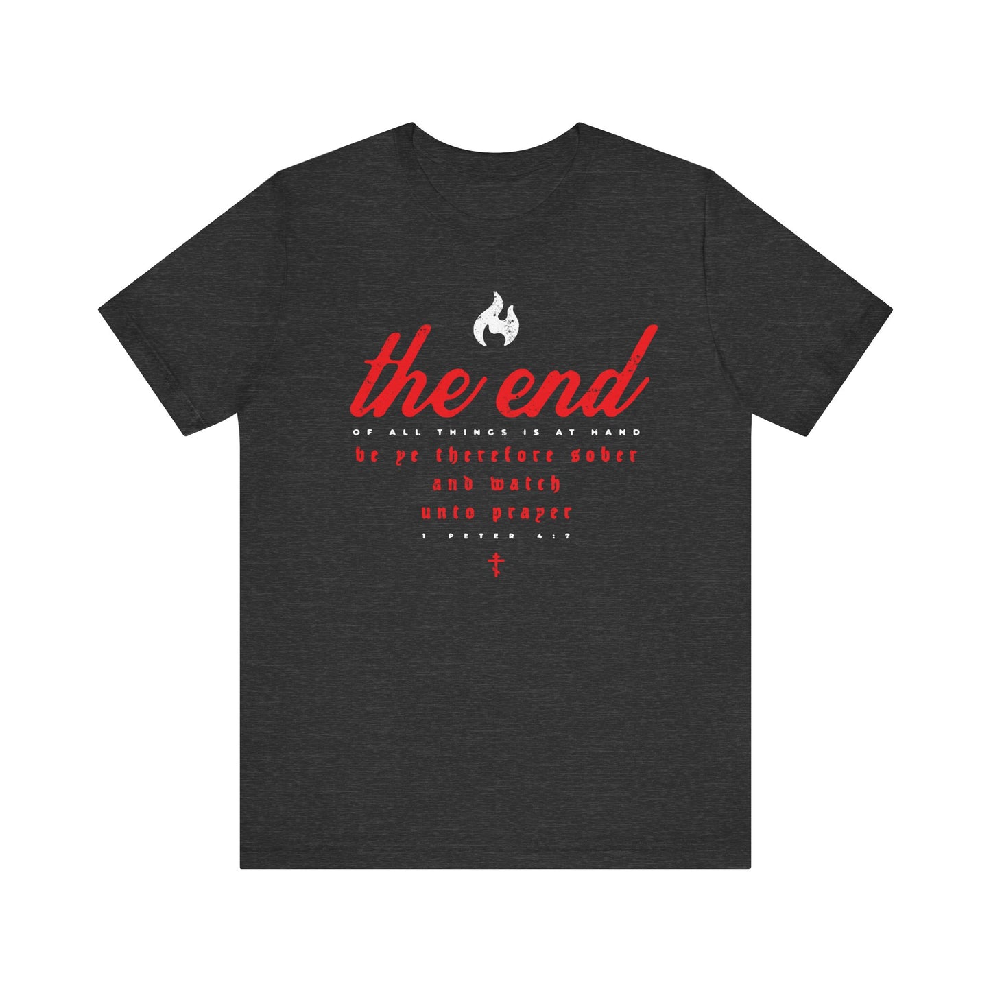 Dark Grey Heather tee featuring "The End of All Things Is At Hand" (1 Peter 4:7) in bold cursive and gothic typography, accented with a small flame and cross—a striking Orthodox Christian design inspired by Holy Week’s solemn reflections and the contemplative spirit of Bridegroom Matins.