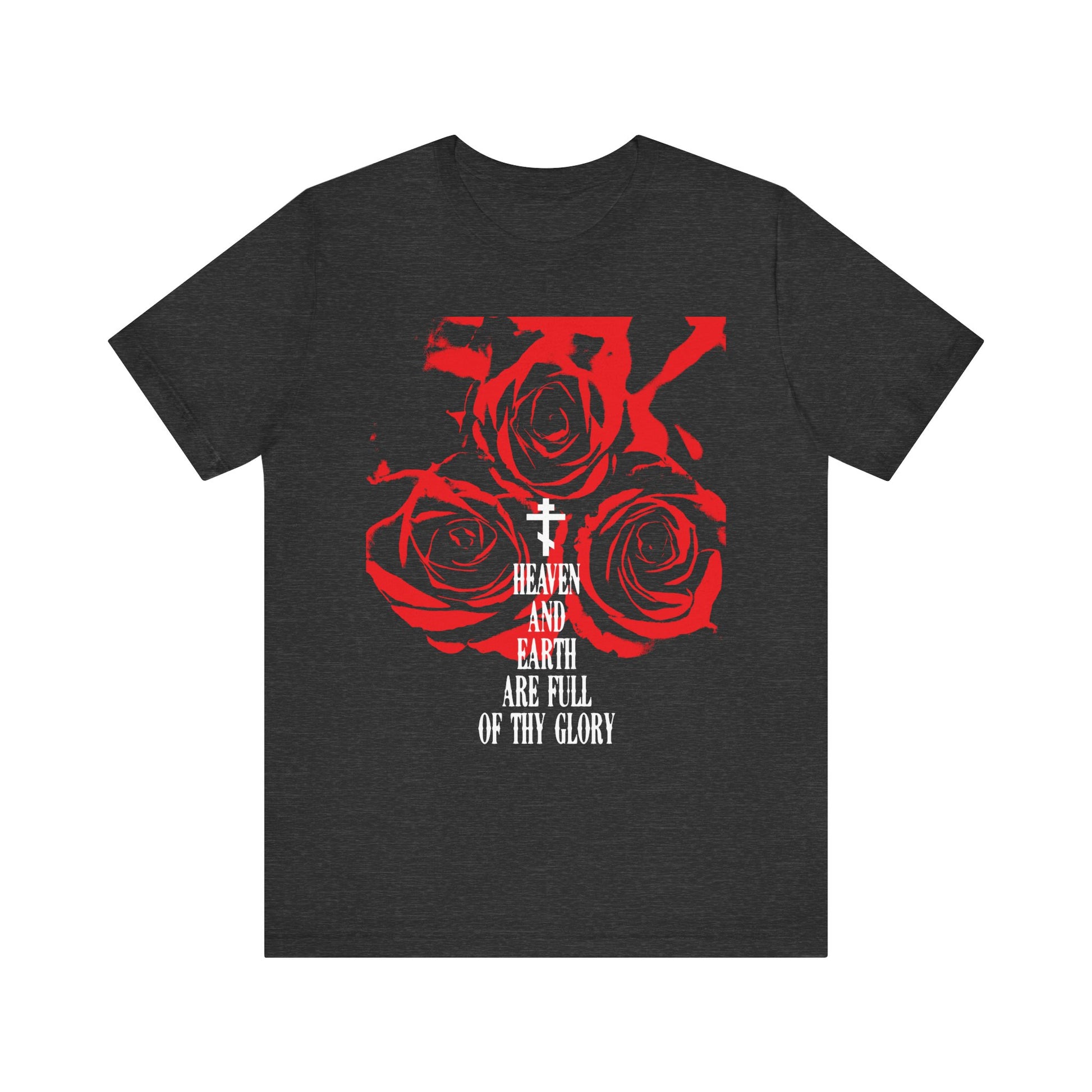 Dark Grey Heather unisex tee featuring red roses, a white cross, and the text “Heaven and earth are full of thy glory,” inspired by the Orthodox liturgical hymn. Lightweight cotton with Western typography.
