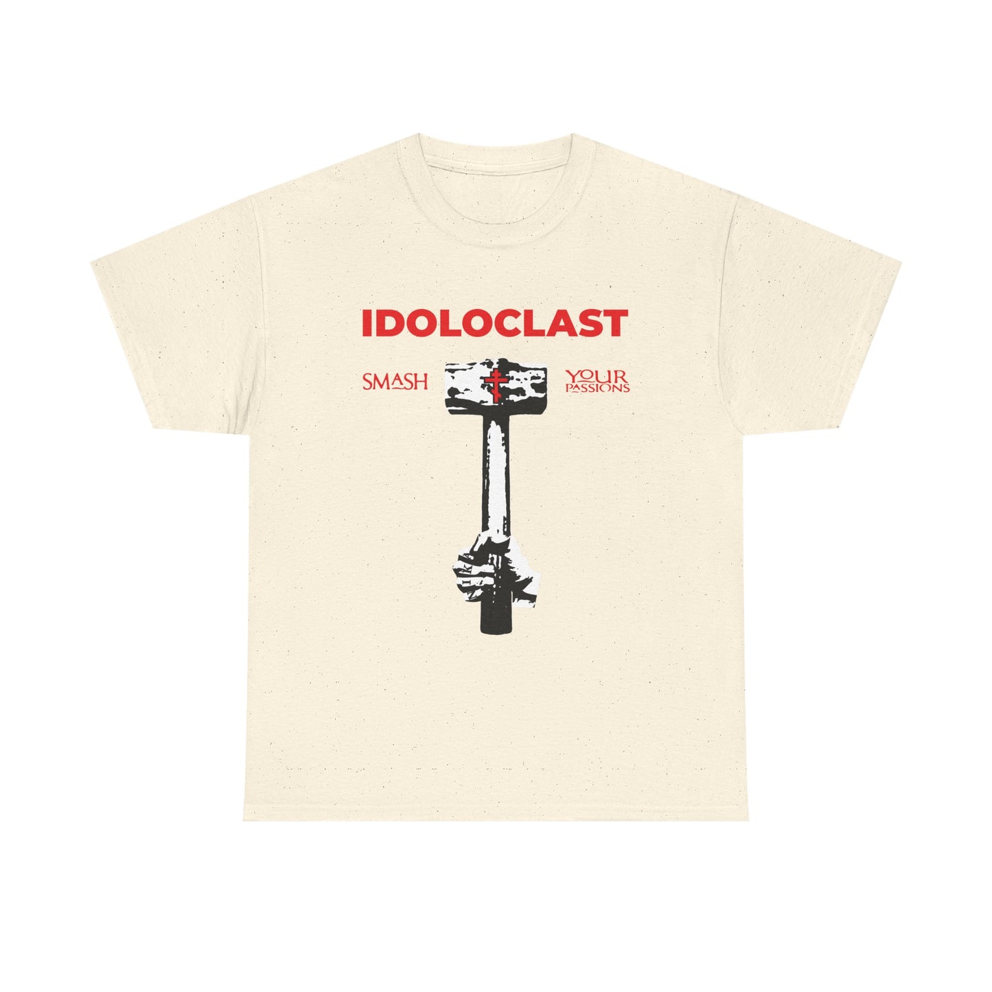 Natural heavy cotton T-shirt featuring Jesus' fist with a sledgehammer, red IDOLOCLAST text, black Smash Your Passions motto, and ICXC NIKA—echoing Christian asceticism and St. Macarius of Optina’s call to destroy passions for spiritual joy.