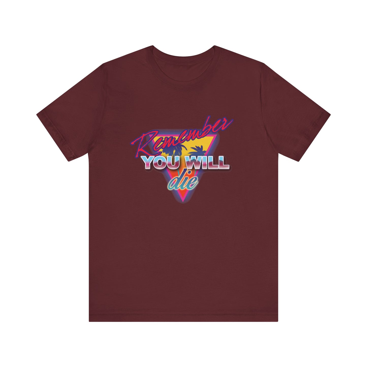 Maroon unisex tee featuring 'Remember you will die' in colorful text, inspired by St. John Climacus’ memento mori, over an 80s retro palm tree synthwave graphic. Lightweight cotton. Orthodox Christian nostalgic style.