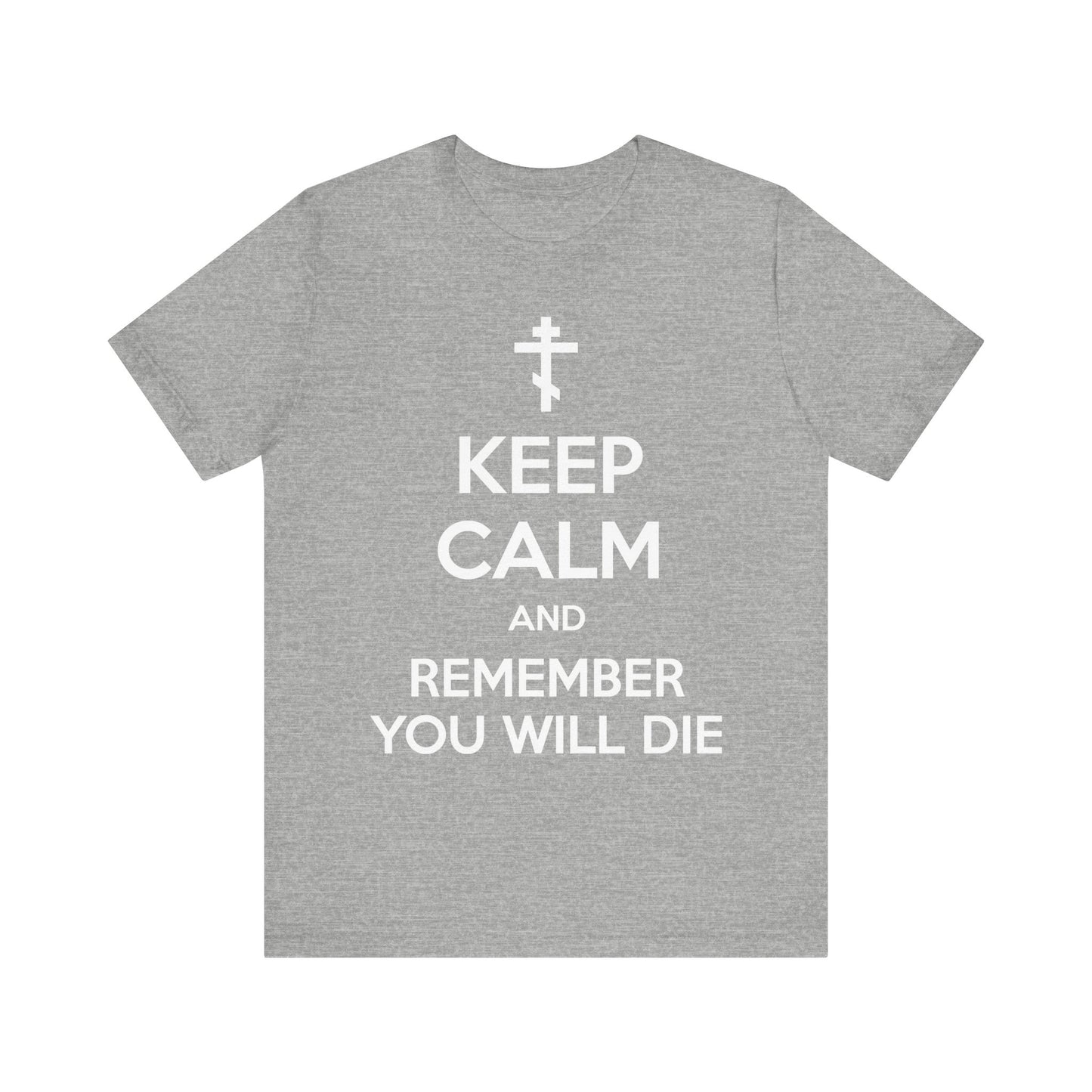 Athletic Heather unisex t-shirt featuring an Orthodox double-barred cross and the phrase "KEEP CALM AND REMEMBER YOU WILL DIE" in white—a lightweight cotton tee from Ascetic Ethos that serves as a subtle memento mori and reminder to guard the mind.