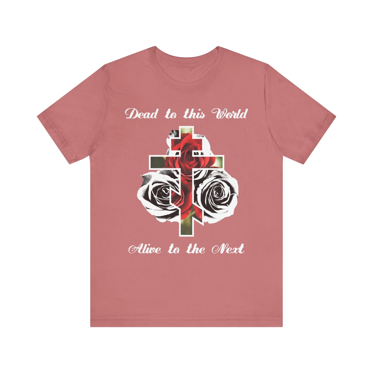Mauve cotton tee featuring a black & white cross, red roses, and “Dead to This World Alive to the Next | The Cross is the Doorway to Heaven”—a faith-inspired unisex shirt celebrating life eternal.