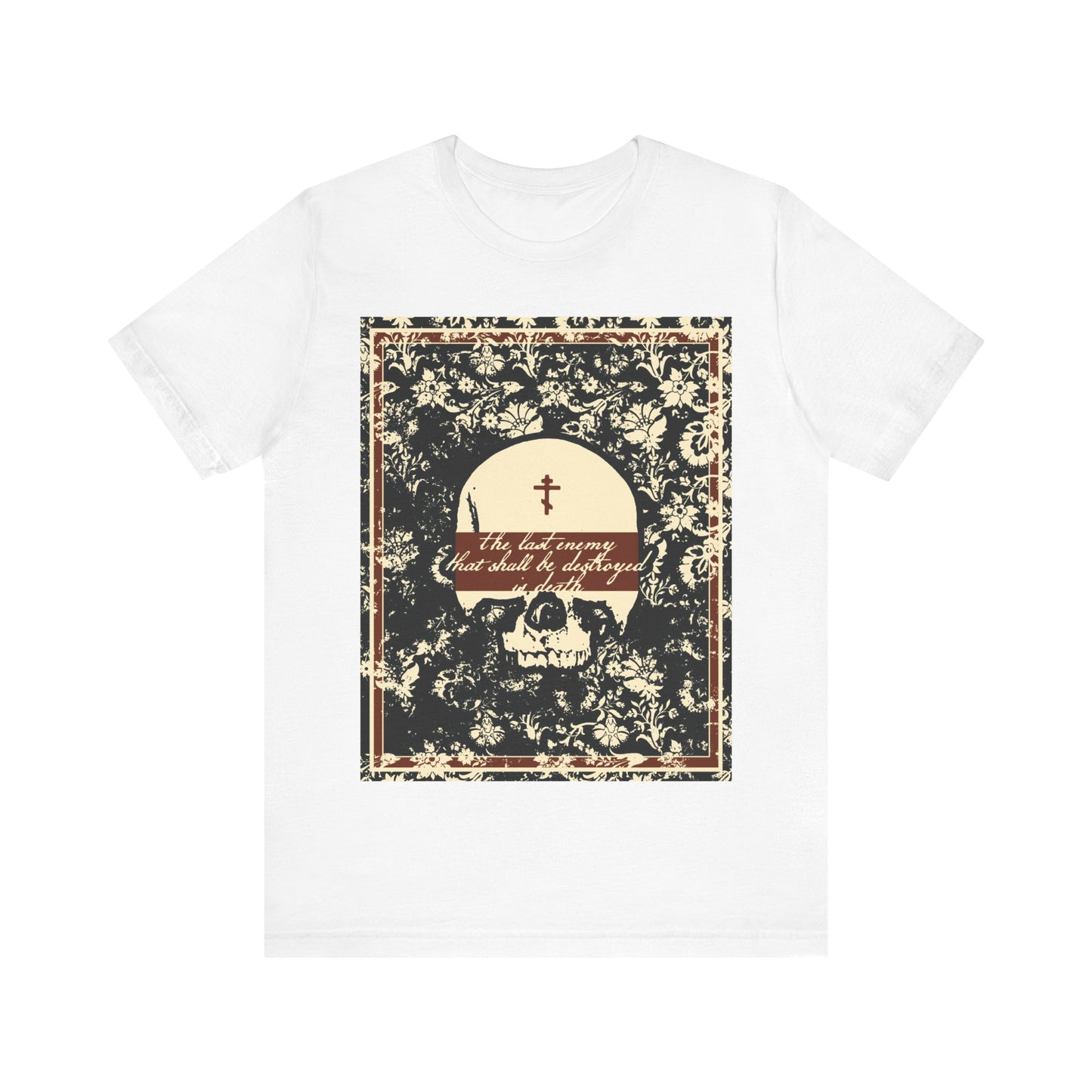 The Last Enemy That Shall Be Destroyed is Death (1 Cor 15:26) | Earthtone Skull and Floral Design | Resurrection | Orthodox Christian T-Shirt