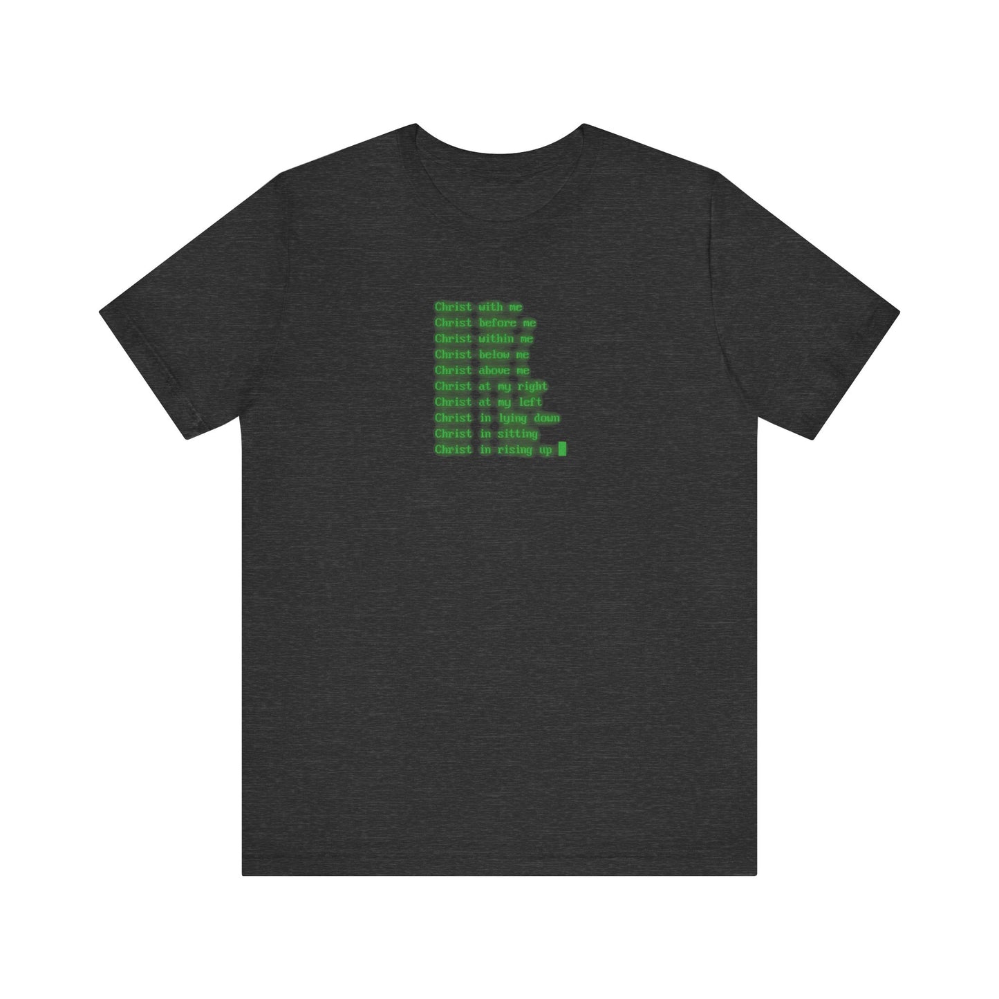Dark Grey Heather t-shirt featuring glowing green retro computer CRT-style text in the center, vertically listing phrases from the Lorica of St Patrick—including references to Christ’s Incarnation and Resurrection—on a lightweight cotton unisex Orthodox Christian tee.