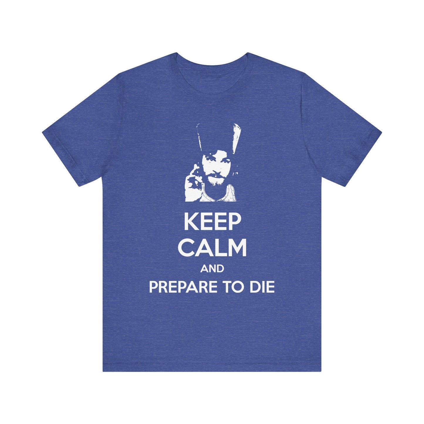 Heather True Royal tee featuring a bold white graphic of a bearded man with the text: KEEP CALM AND PREPARE TO DIE—a playful nod to Father Inigo Montoya, Orthodox Christianity, and the soul's journey, inspired by Princess Bride meme culture.