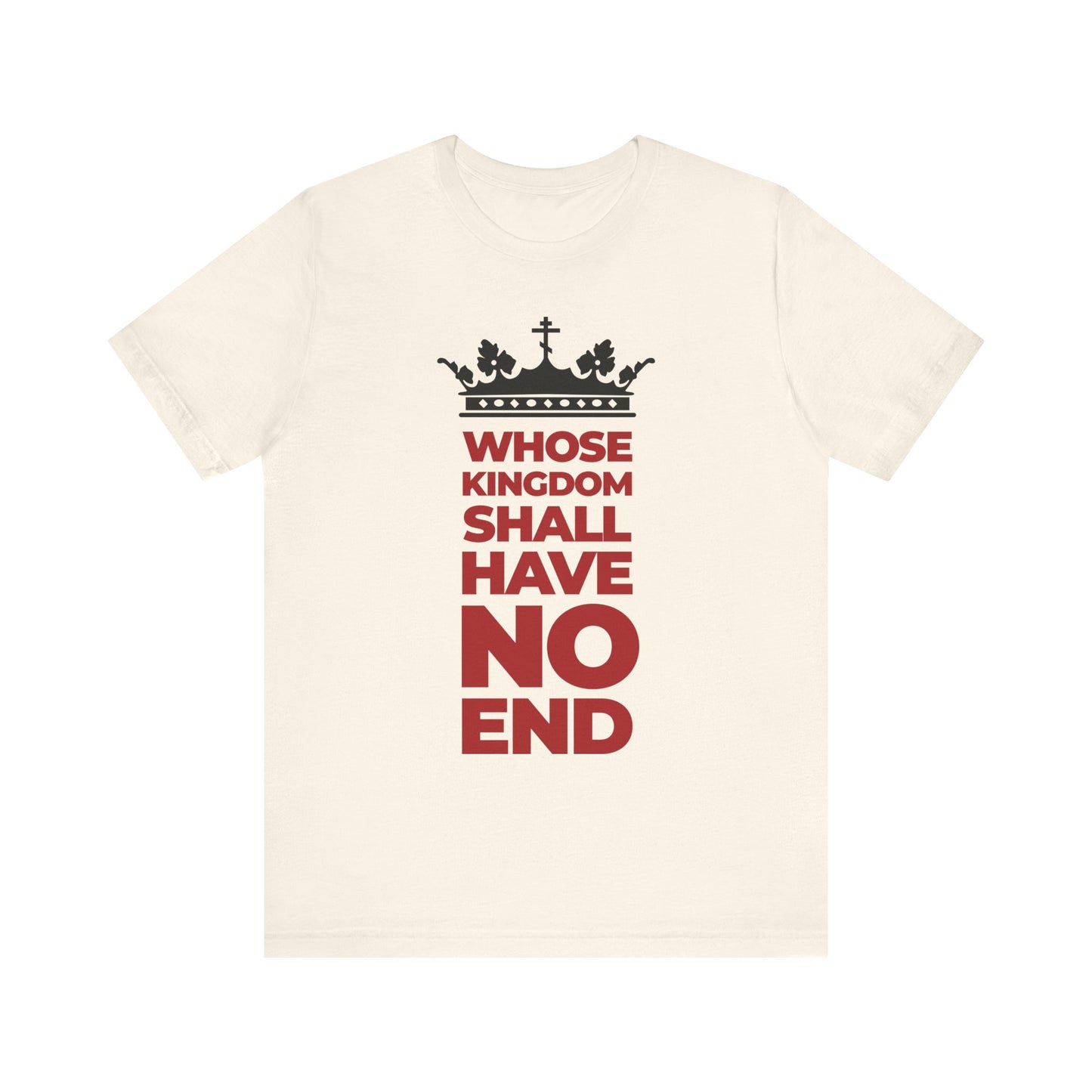 Natural-colored "Whose Kingdom Shall Have No End" lightweight cotton unisex tee featuring a white crown and bold red banner, inspired by the Nicene Creed and symbolizing the enduring kingdom of the Son of Man.