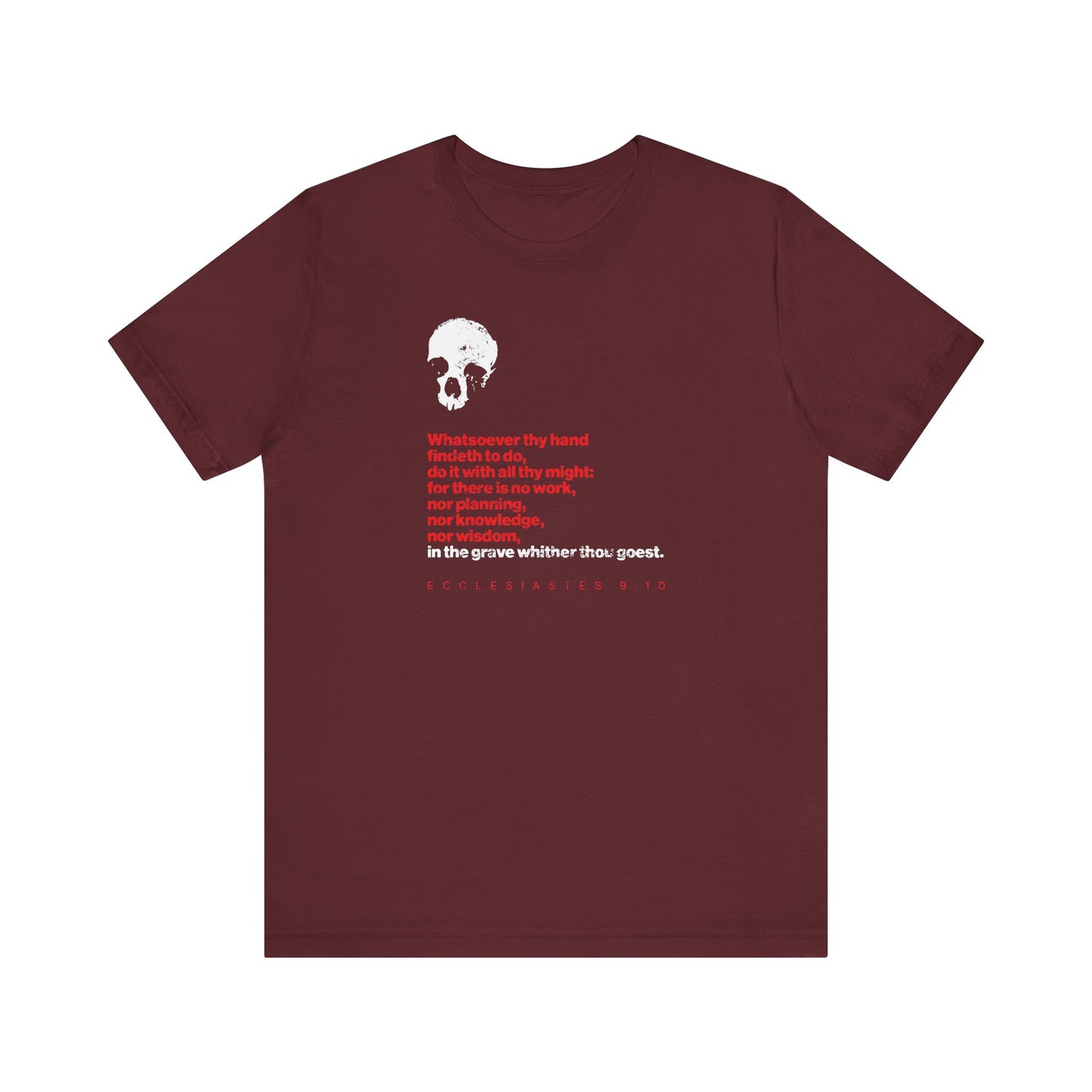 The maroon "Whatsoever Thy Hand Findeth to Do Do With All Thine Might (Ecclesiastes) | No Prayer in the Grave" Christian lightweight cotton unisex t-shirt features a bold white skull and red-and-white Ecclesiastes 9:10 Bible verse text on the front, taking inspiration from Solomon’s call to live purposefully and seize every moment.