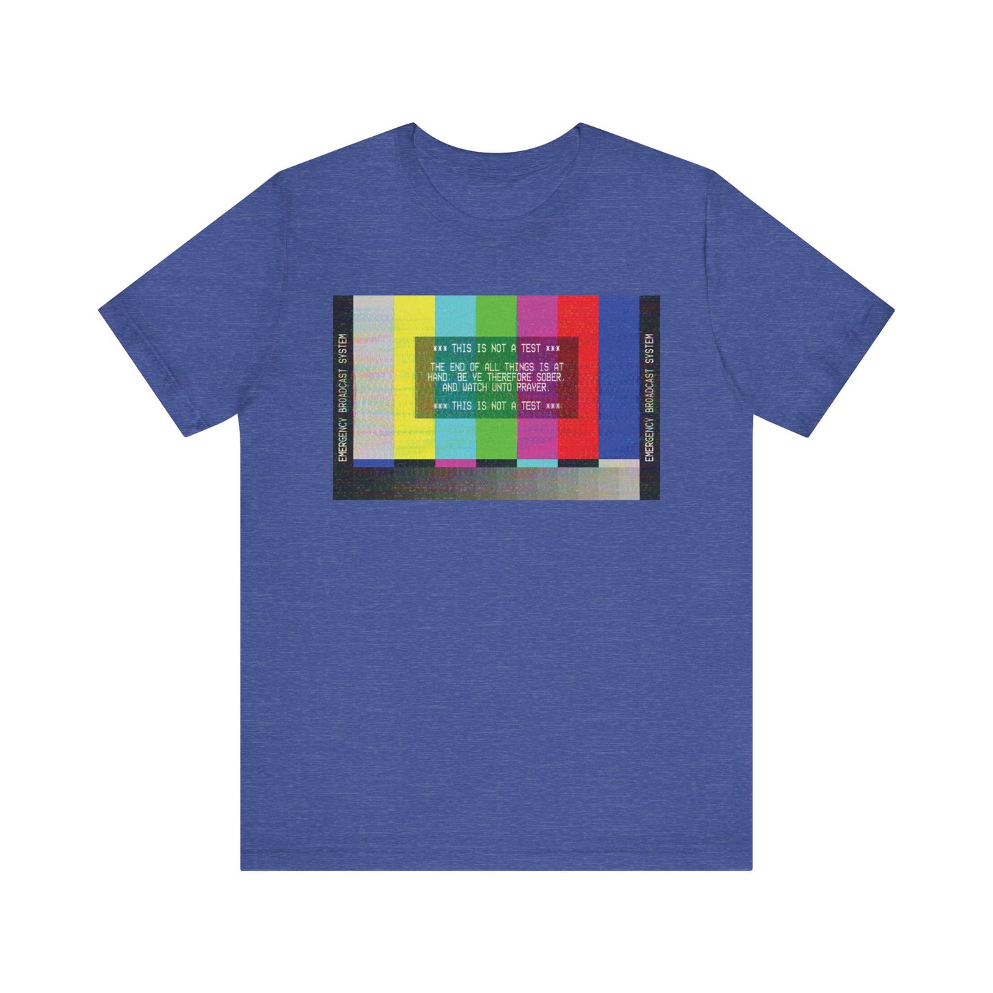 Sure! Here’s a rewritten version of the sentence using your provided product data: Blue unisex cotton tee featuring an Emergency Broadcast System TV graphic and the phrase “The End of All Things Is At Hand” (1 Peter 4:7), a bold apocalyptic Christian reminder to walk in faith and love every day.