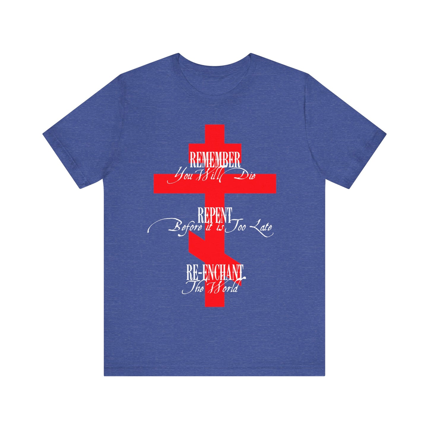 Remember You Will Die, Repent Before It's Too Late, Re-Enchant The World | Red Orthodox Cross White Text | Orthodox Christian Cotton T-Shirt