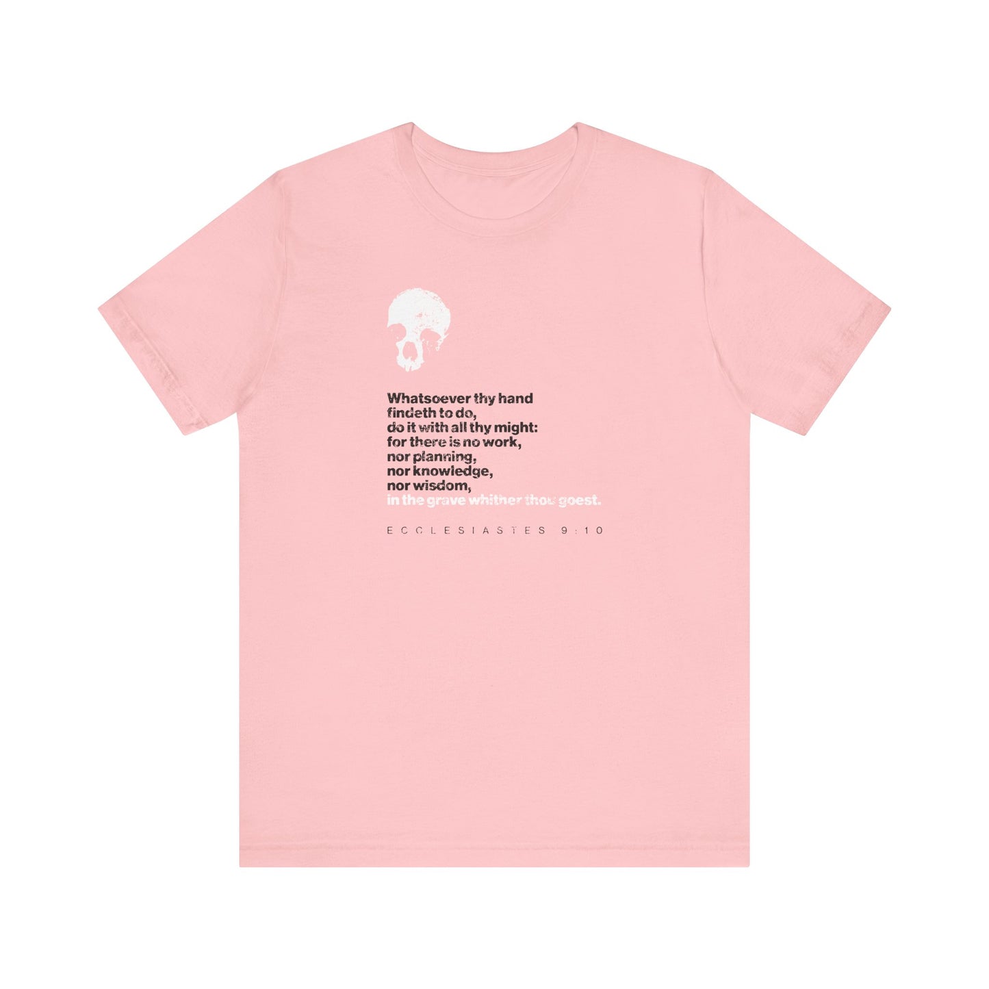 Embrace purposeful living with our light pink "Whatsoever Thy Hand Findeth to Do Do With All Thine Might" (Ecclesiastes) Christian lightweight cotton unisex t-shirt, featuring a white skull icon and Ecclesiastes 9:10 in bold black print—an inspiring nod to Solomon's wisdom and a reminder there is no prayer in the grave.