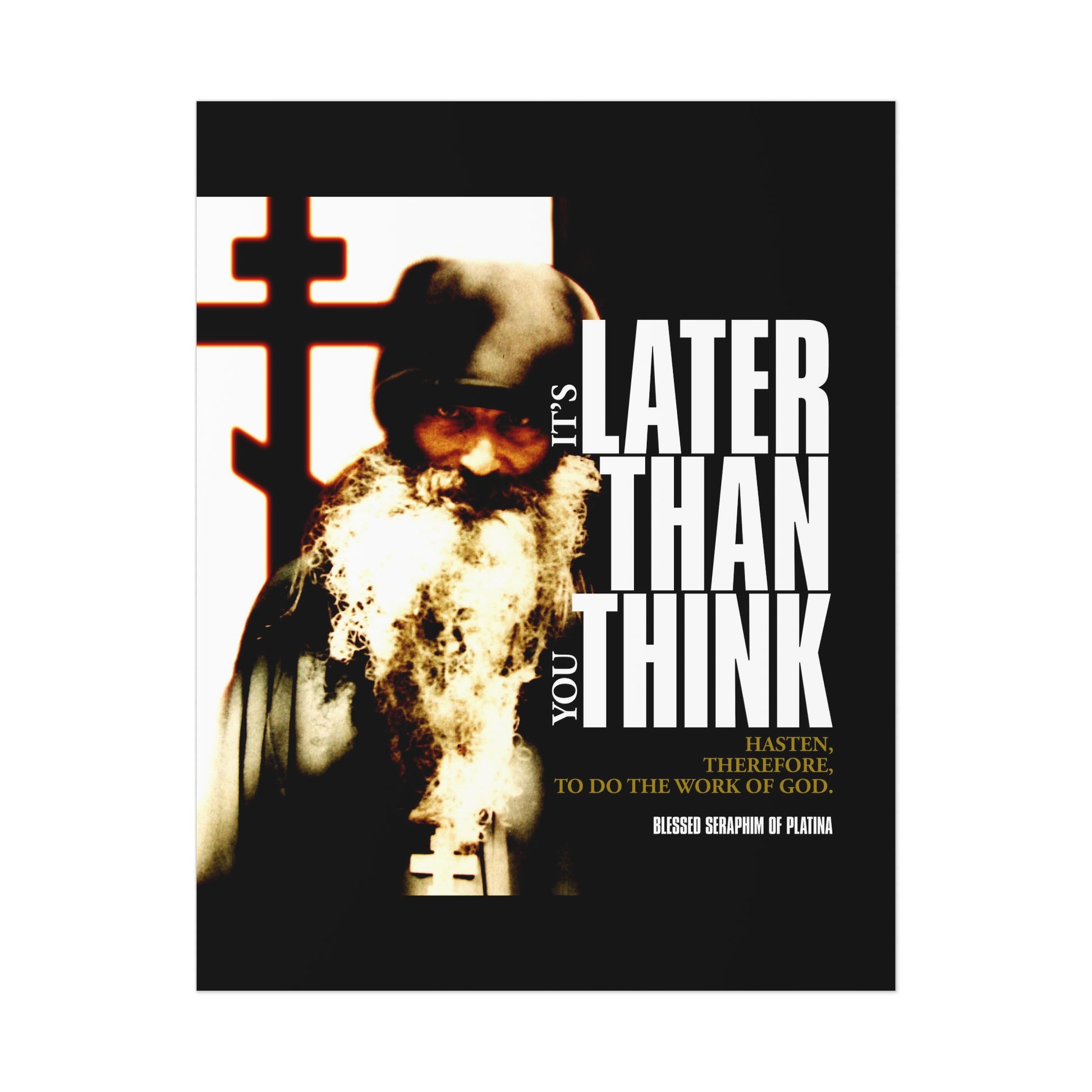 The "It's Later Than You Think | Fr Seraphim Rose" Orthodox Christian art poster features an Orthodox monk beside a cross with cinematic typography, echoing the spiritual message and way of life taught by Blessed Seraphim of Platina.