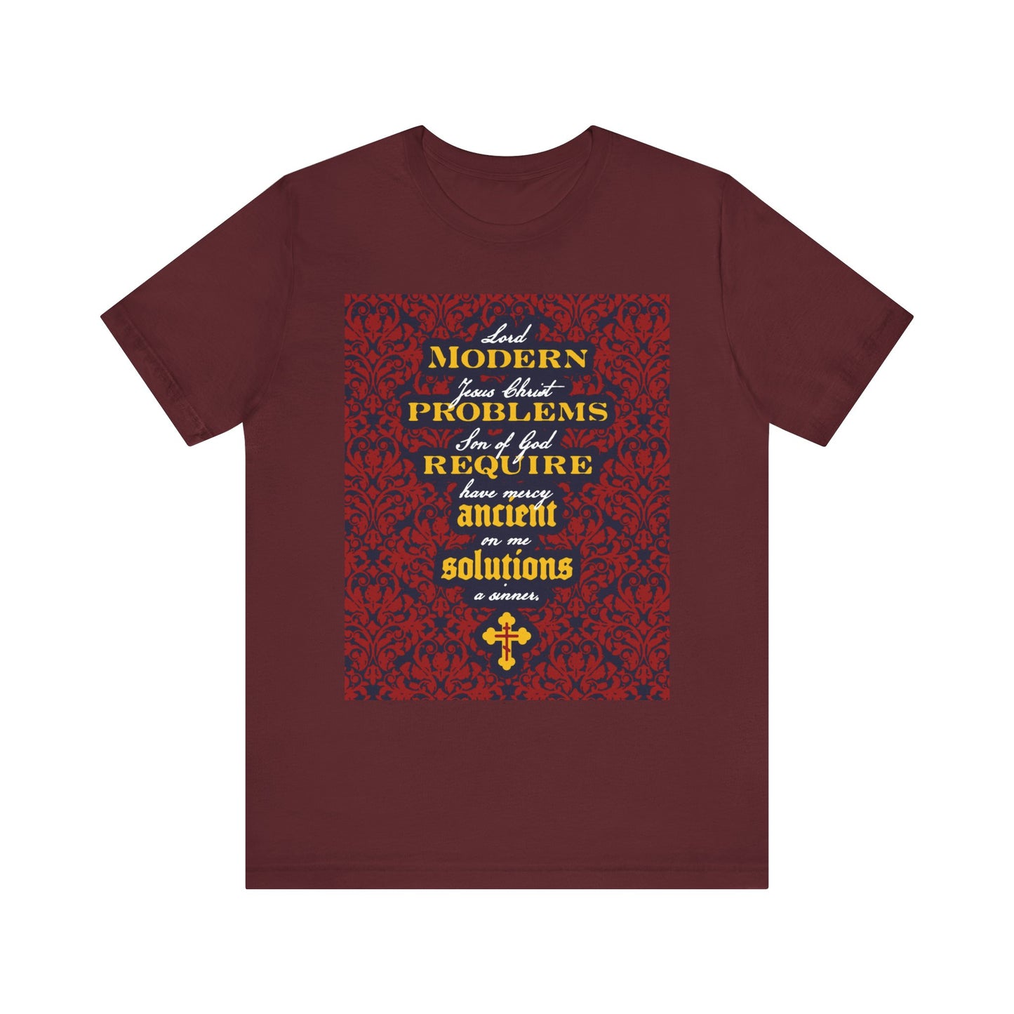 Show your faith in style with this maroon Modern Problems Require Ancient Solutions t-shirt. Featuring the Jesus Prayer in elegant yellow and white text set against a floral background, this lightweight cotton unisex shirt includes a small yellow cross at the bottom—perfect for expressing your devotion to Jesus Christ.