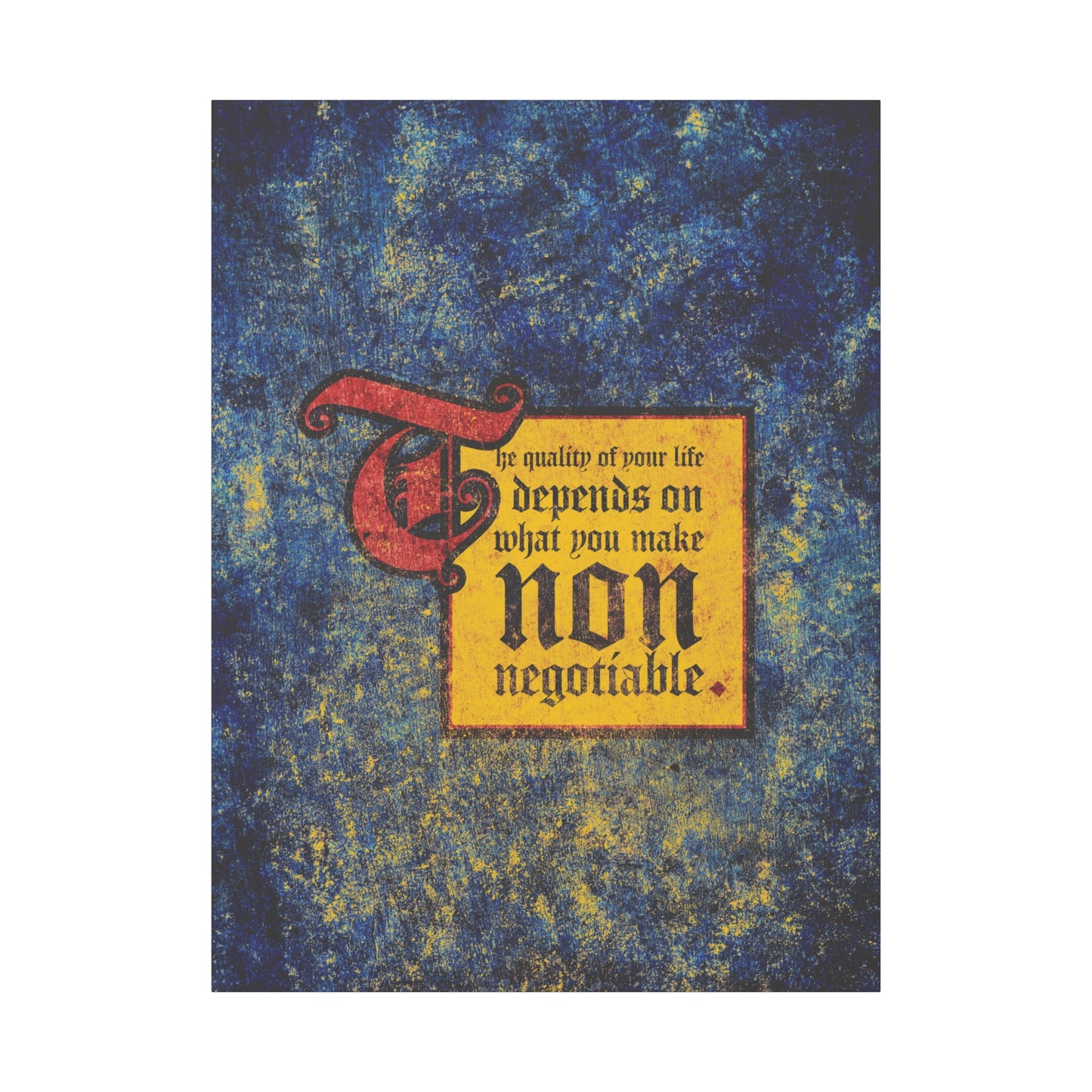 A blue and yellow poster reads, "The Quality of Your Life Depends on What You Make Non-Negotiable," from the Uncompromising Christianity Motivational Christian Wall Art collection.