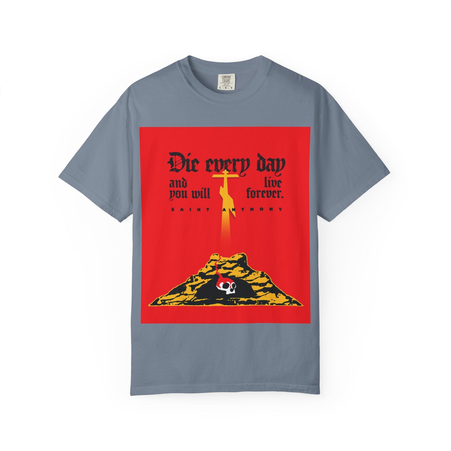 Die Every Day and You Will Live Forever | St Anthony the Great | Golgotha Cross, Skull of Adam | Red Design | Heavyweight Cotton Unisex Tee