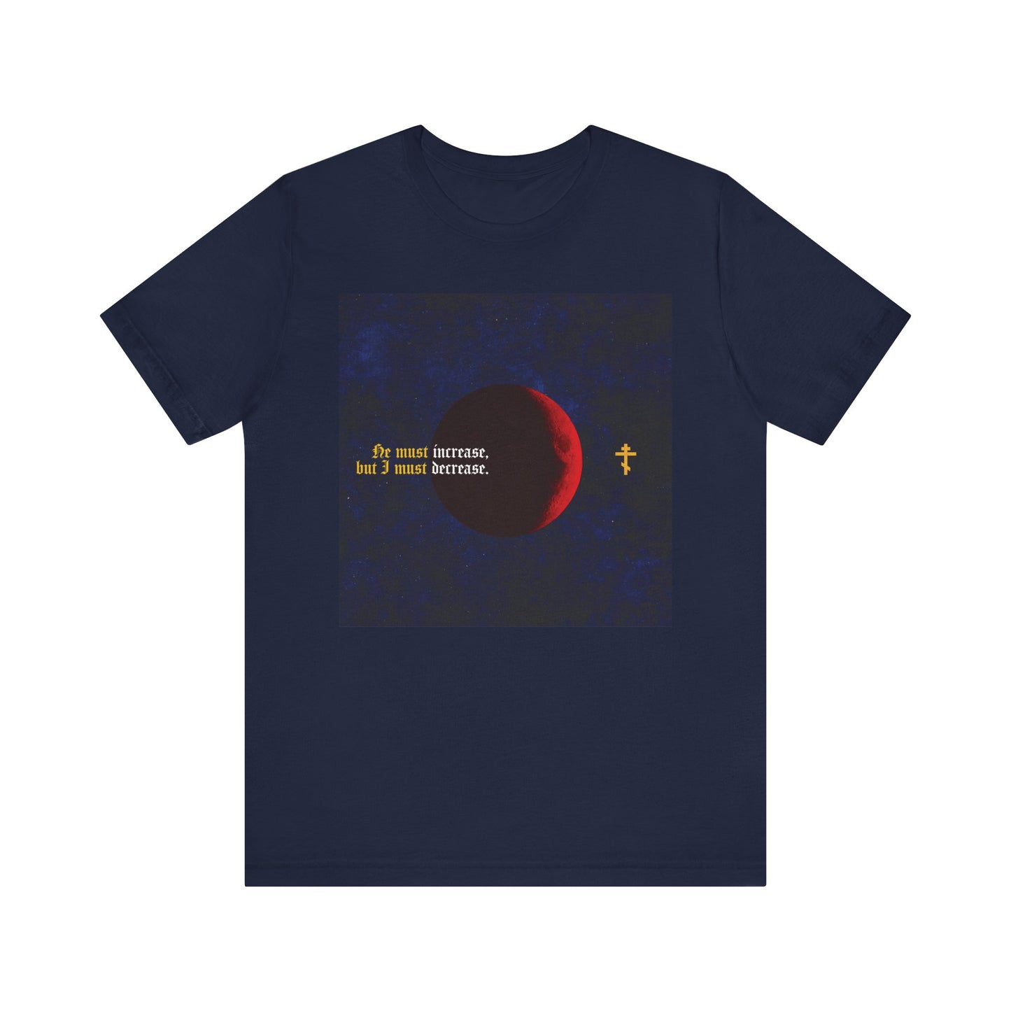 Navy tee featuring a red moon, yellow cross, and "He must increase, but I must decrease" (John 3:30) in gothic text—Orthodox Christian lightweight cotton unisex shirt inspired by John the Baptist.